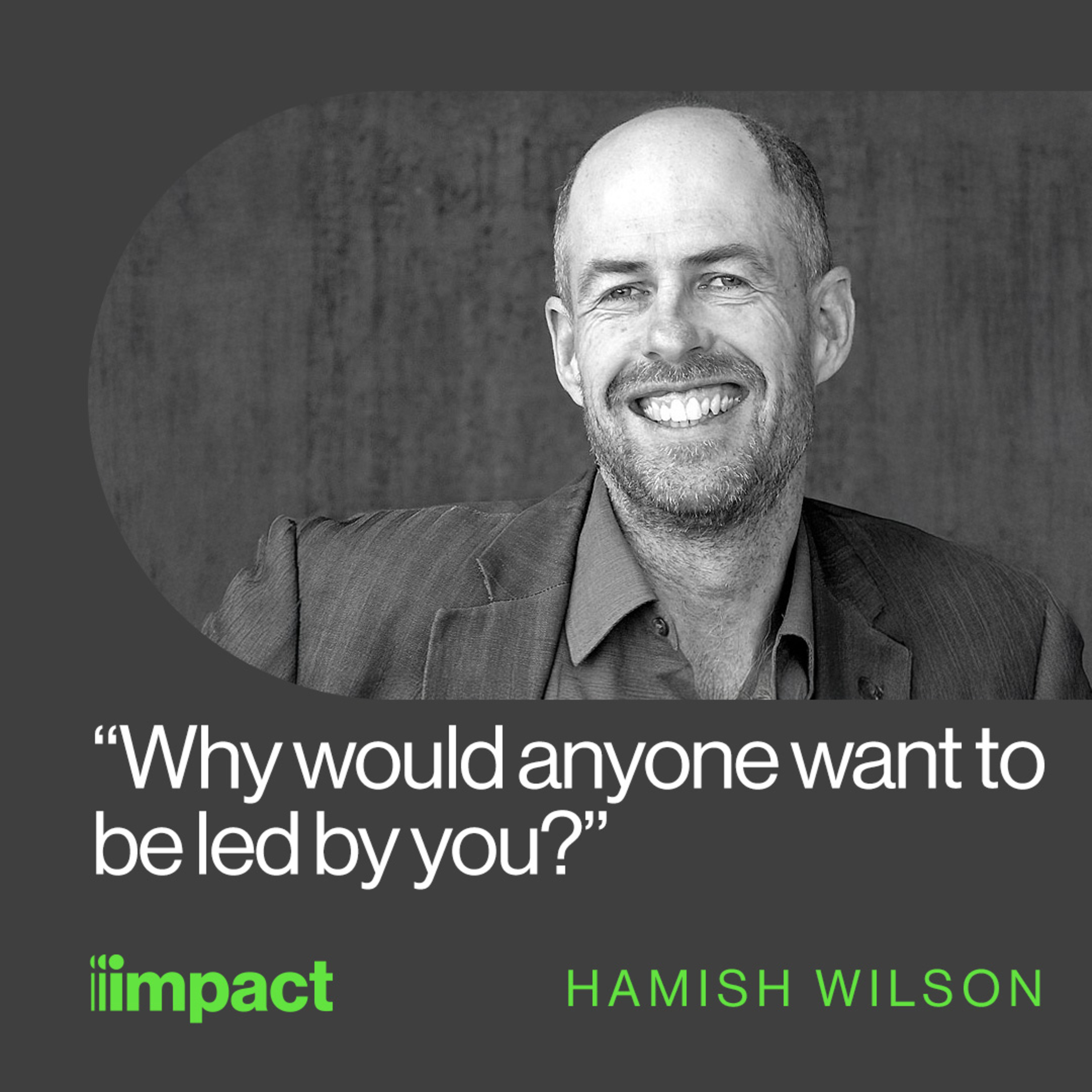 056: Leadership on the frontline - with Hamish Wilson