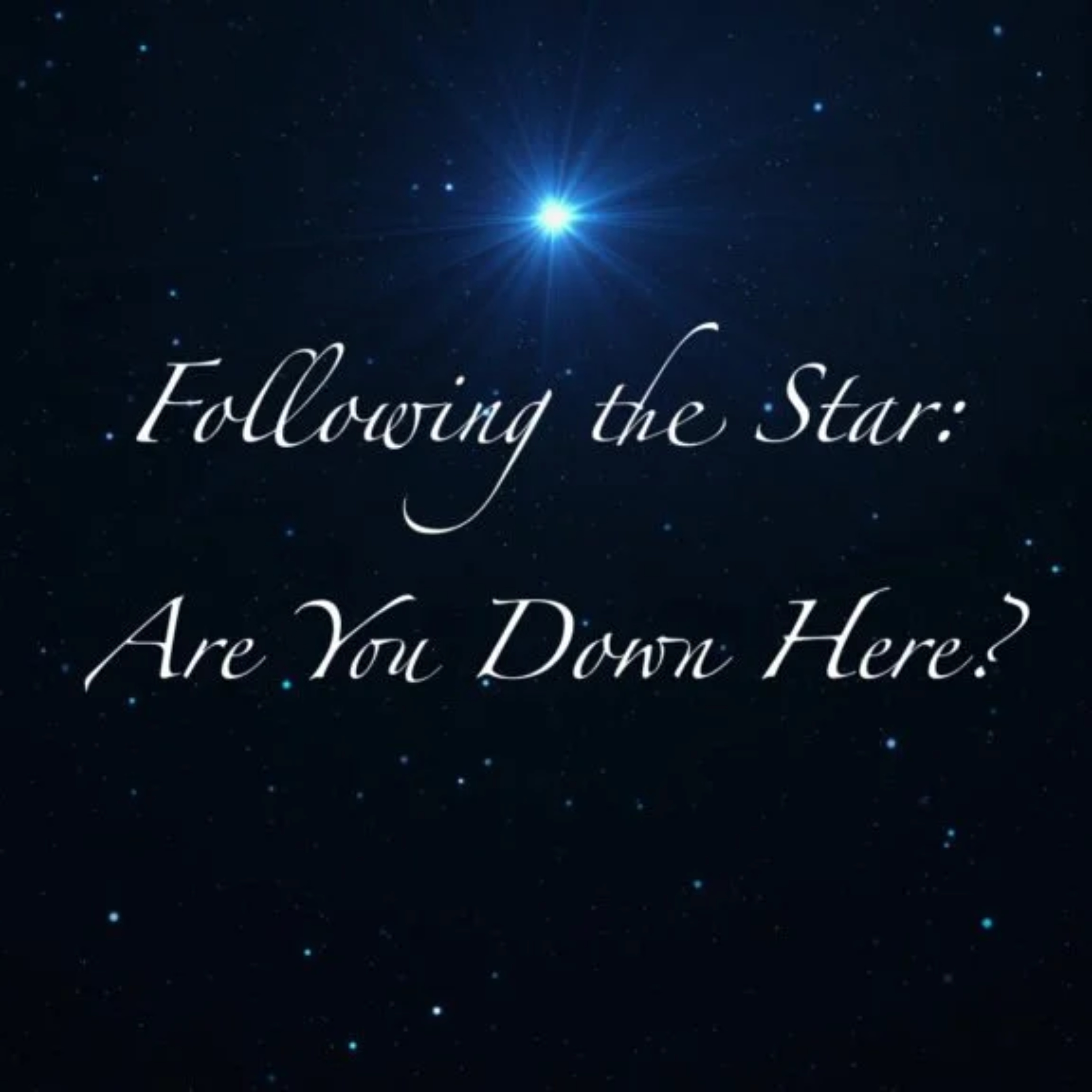 Following The Star: Are You Down Here? episode artwork