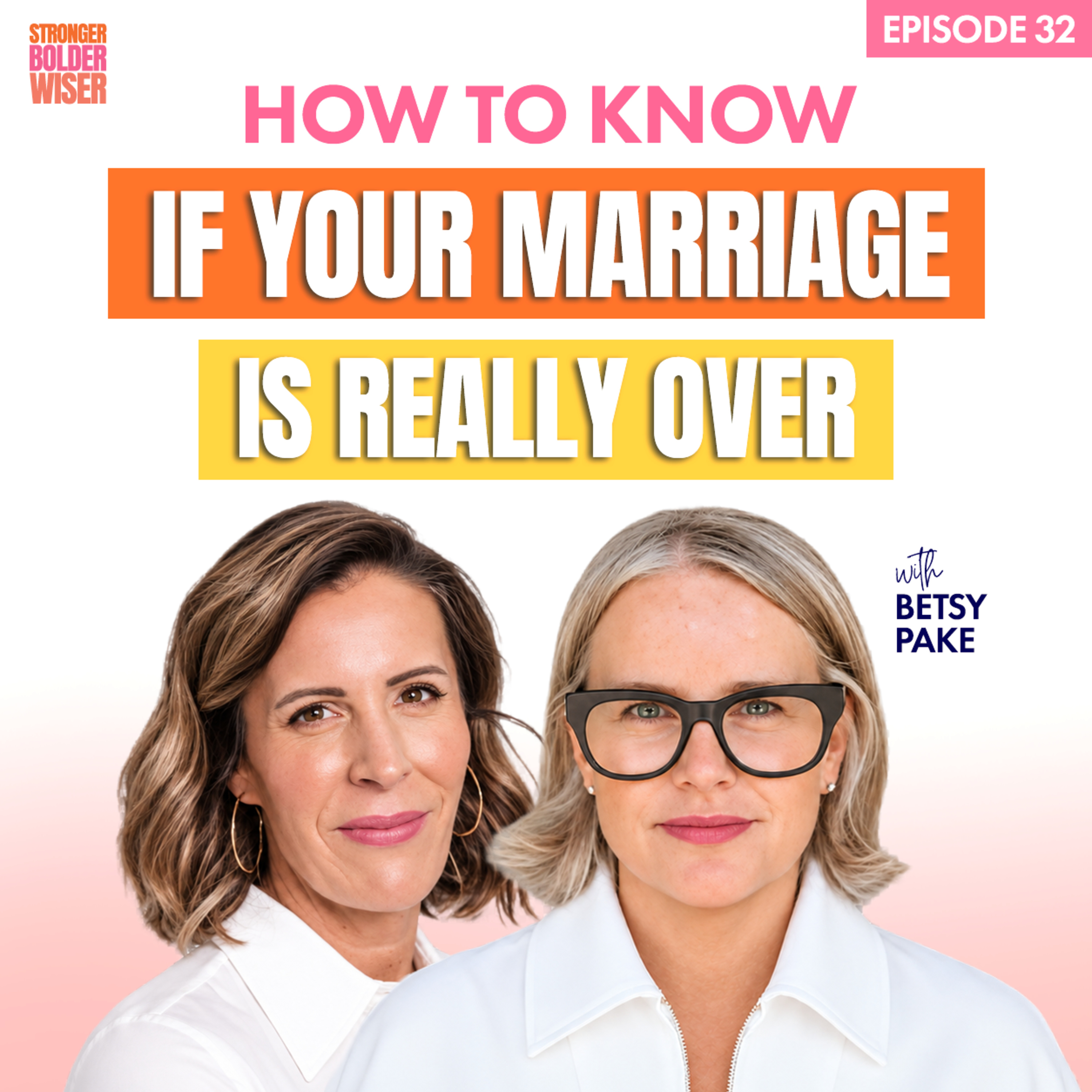 Should I Stay or Should I Go? How to Know If Your Marriage Is Really Over with Betsy Pake