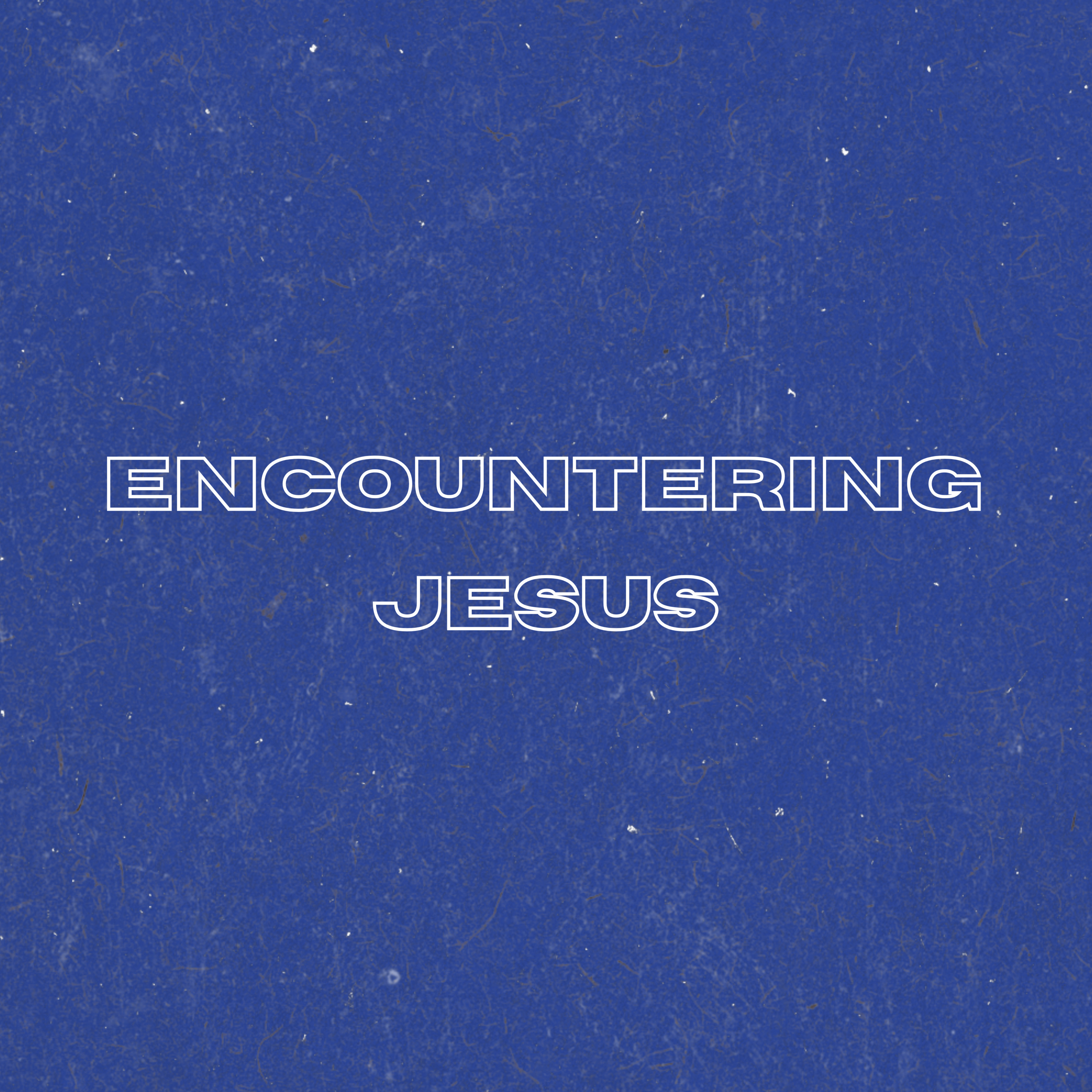 Encountering Jesus | Week 1 episode artwork