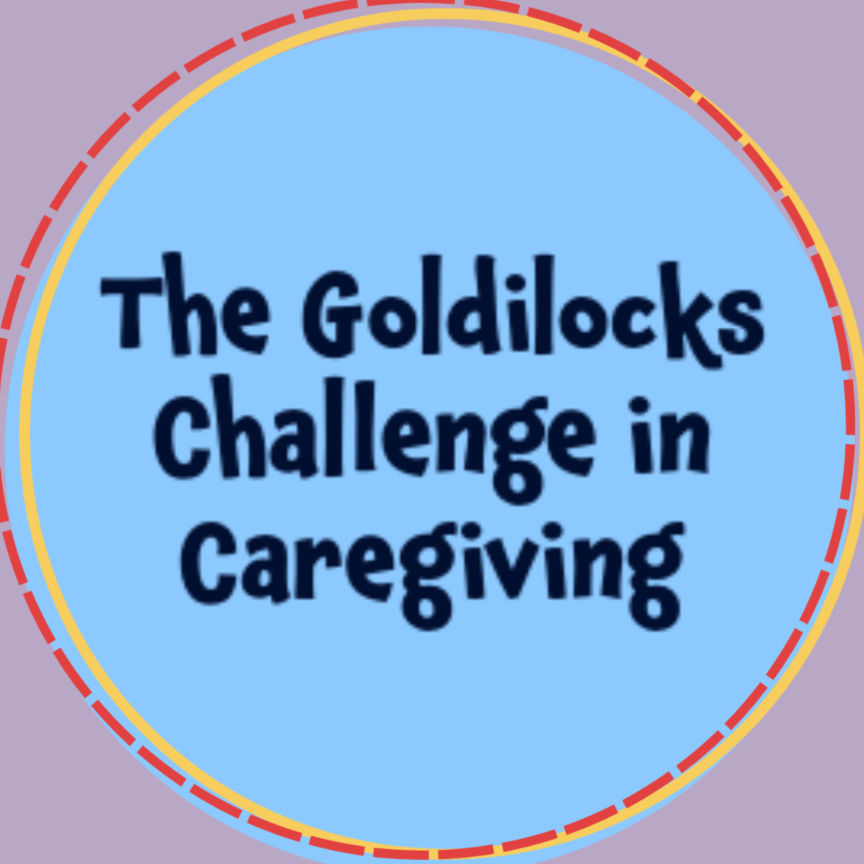 S1 E7 | The Goldilocks Challenge in Caregiving episode artwork
