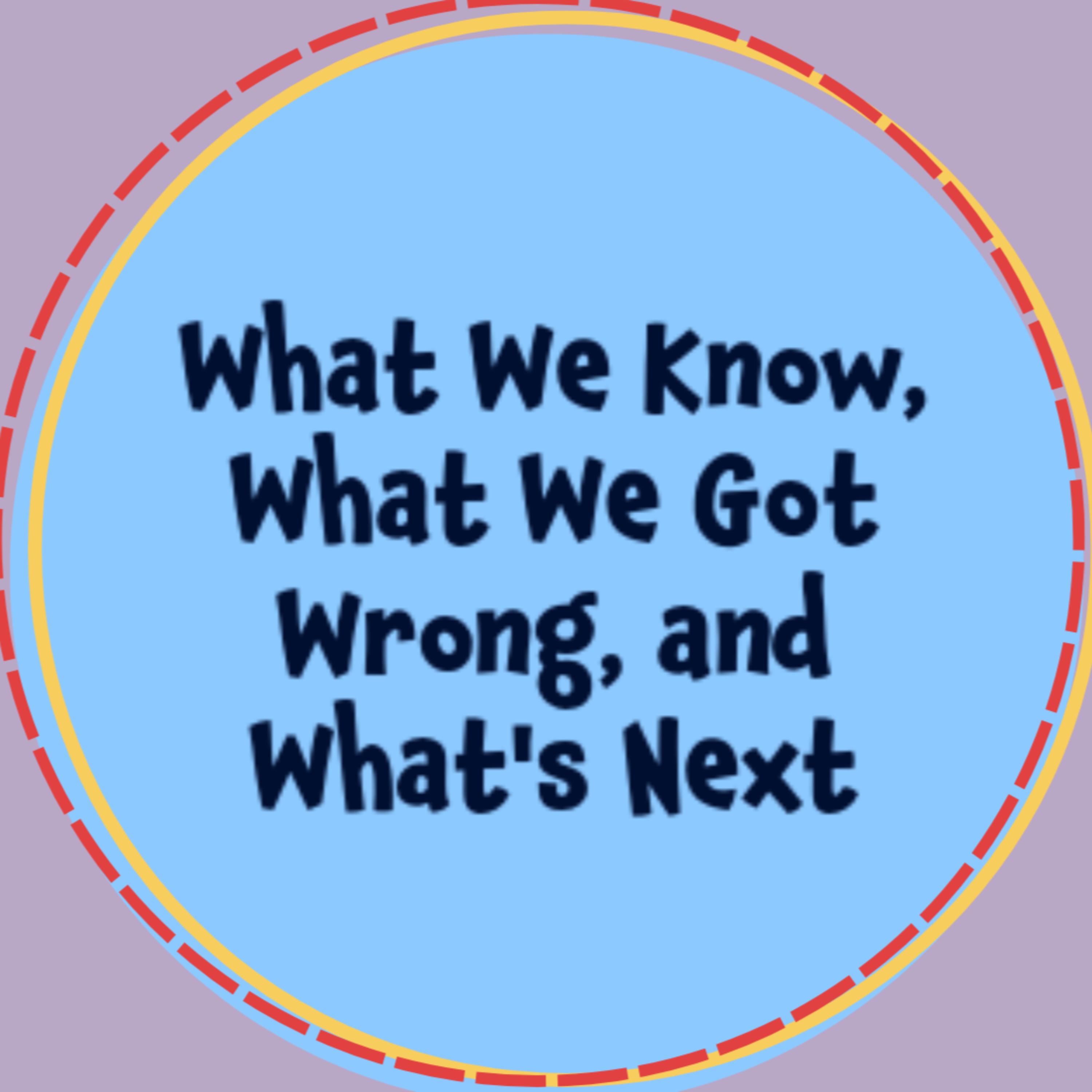 S1 E8 | What We Know, What We Got Wrong, and What’s Next episode artwork