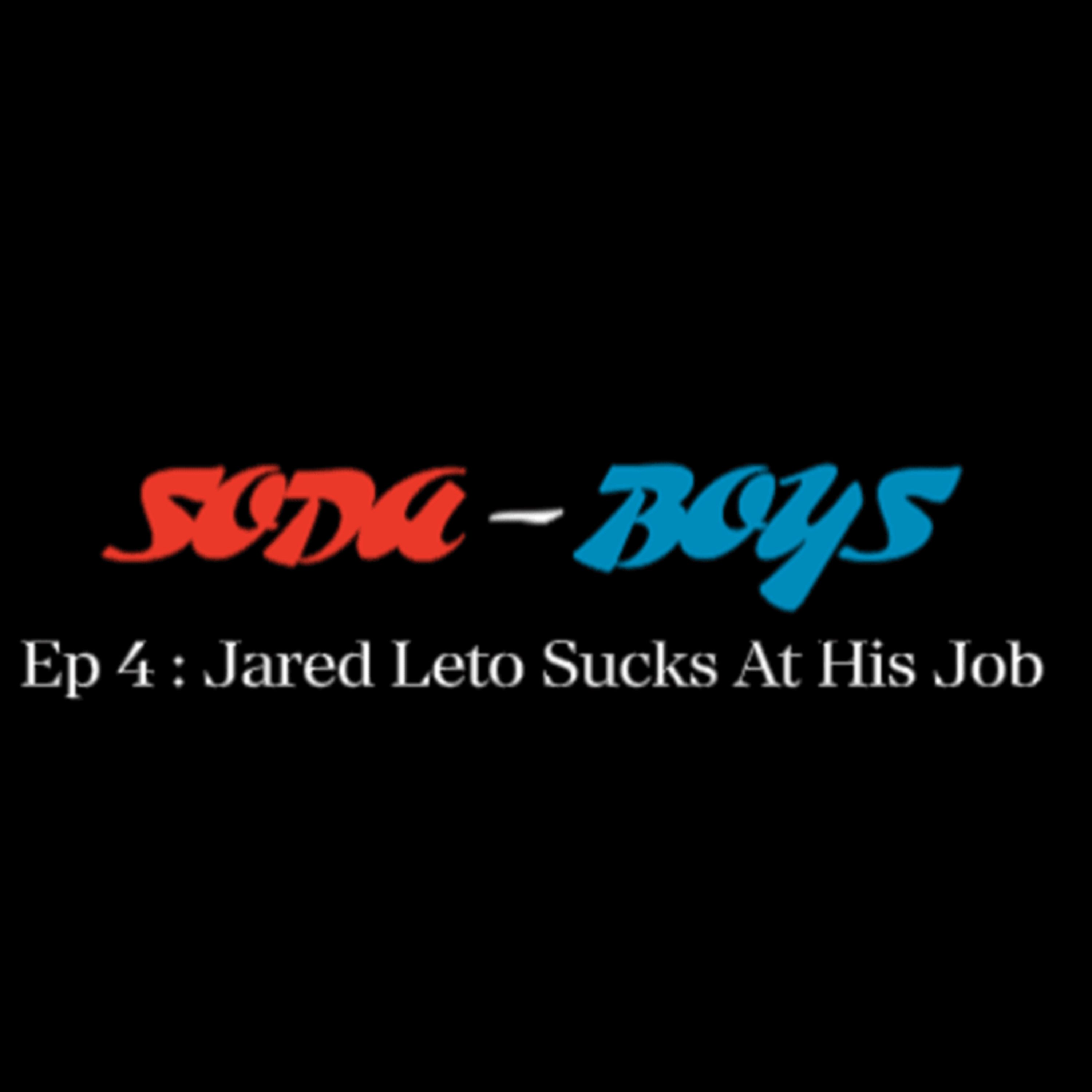 #4 - Jared Leto Sucks At His Job episode artwork
