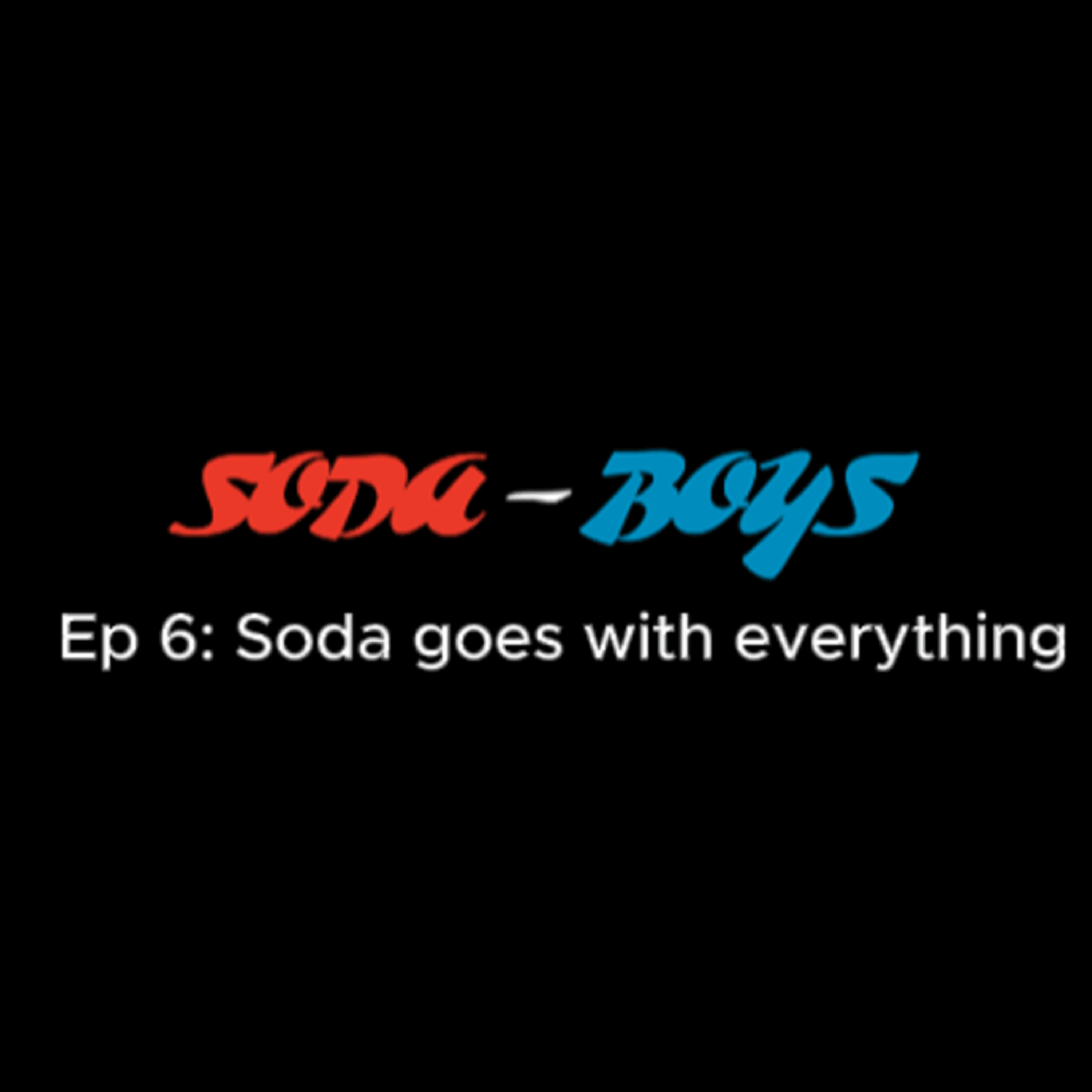 #6 - Soda Goes With Everything episode artwork