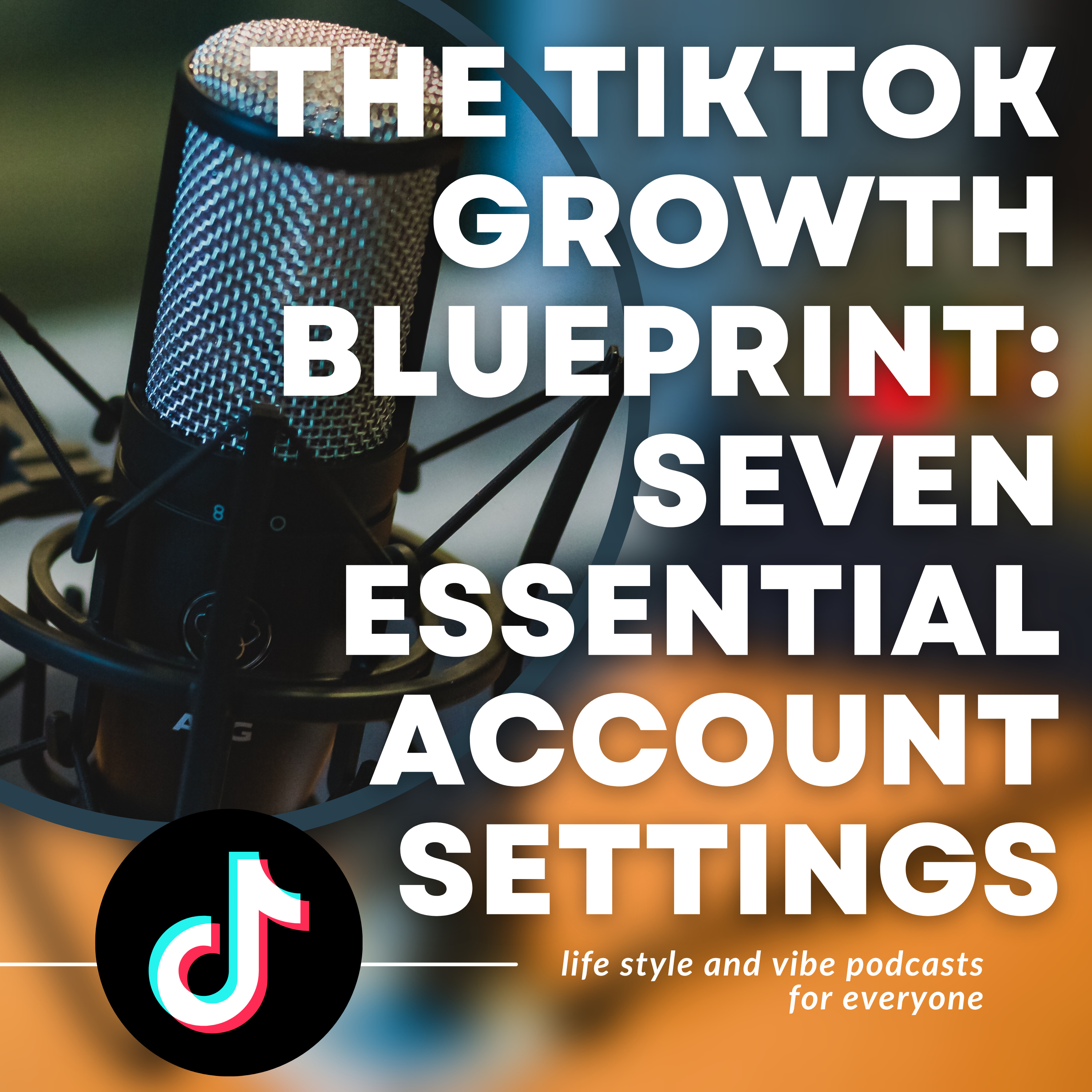  The TikTok Growth Blueprint - Seven Essential Account Settings  episode artwork