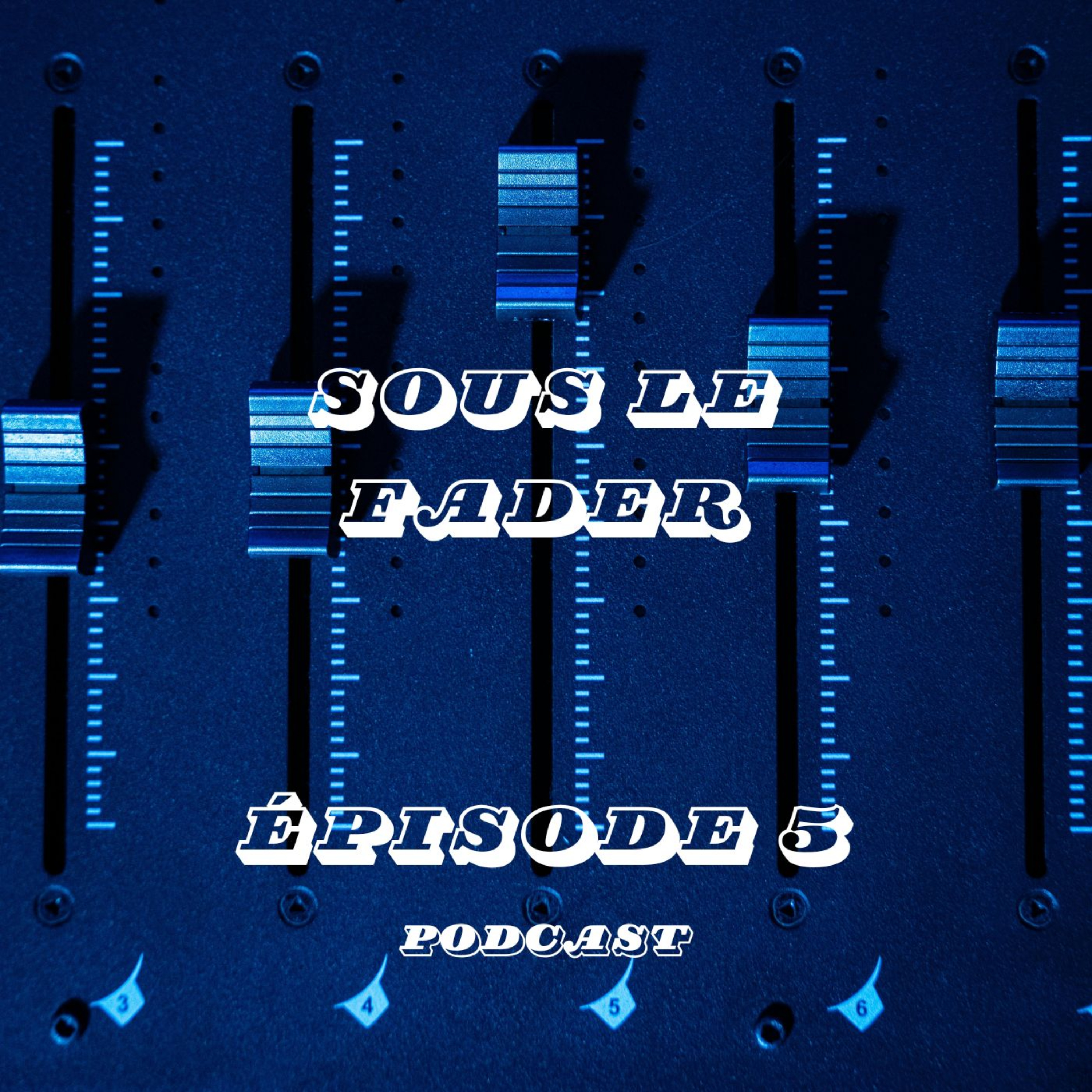 Sous le Fader - Épisode 5 : Éric Ladouceur episode artwork