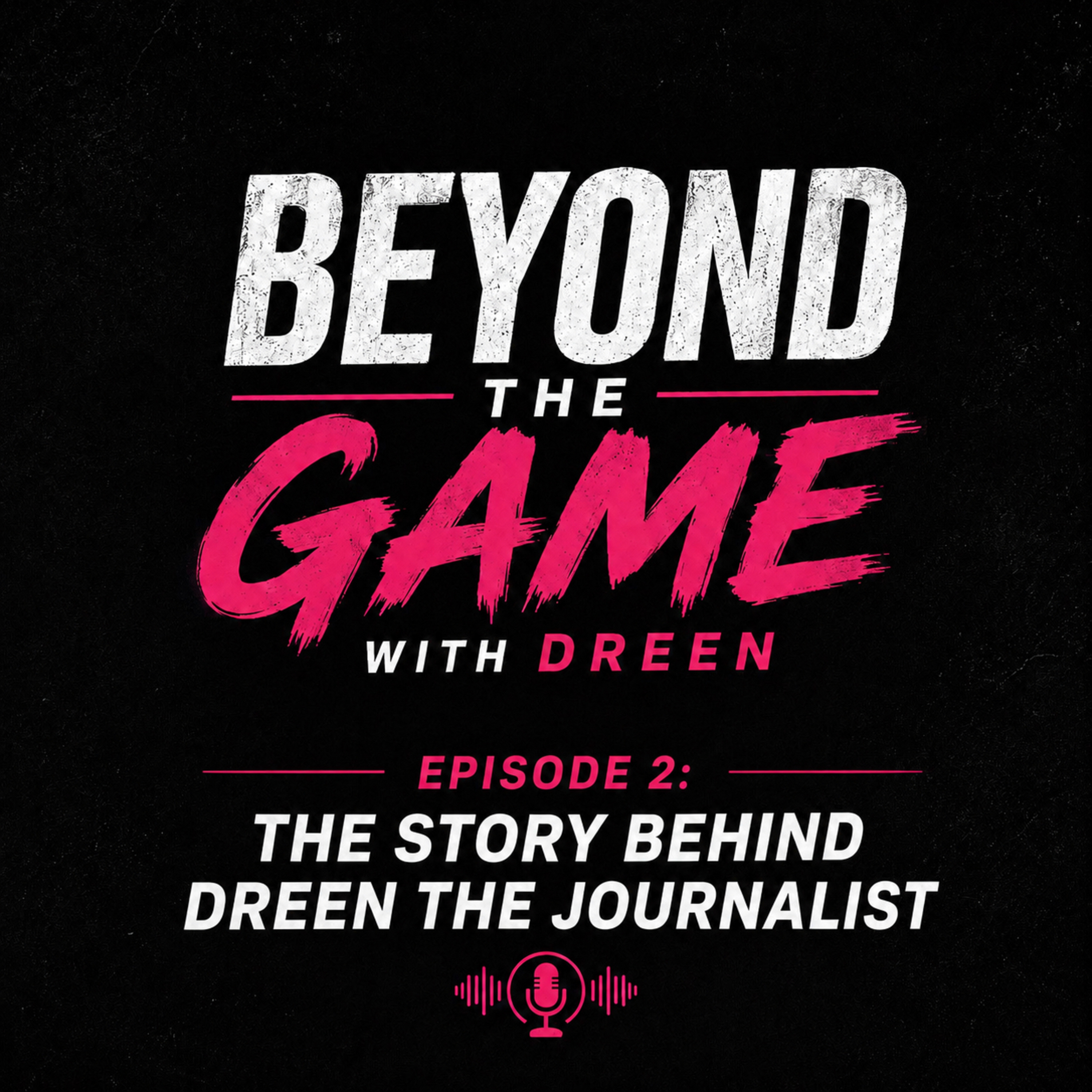 Episode 2: The Story Behind Dreen The Journalist episode artwork