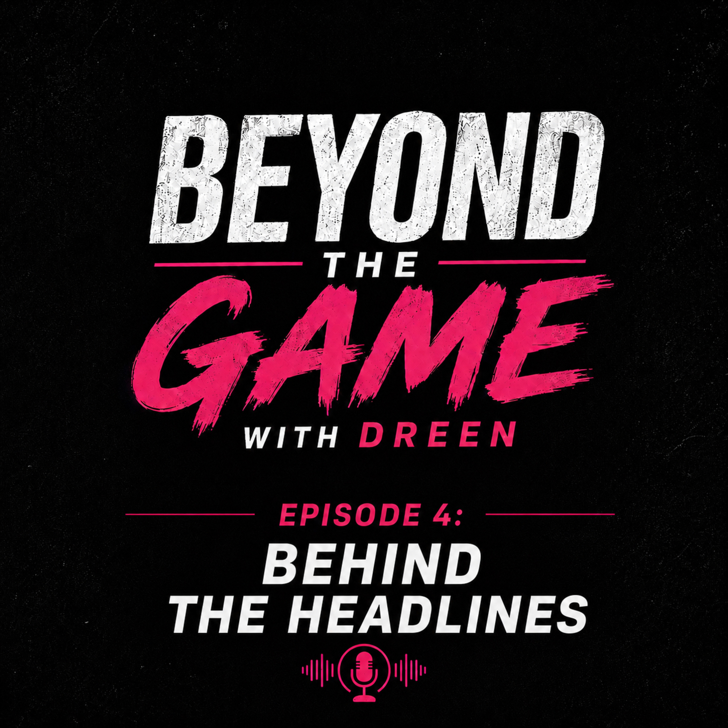 Episode 4: Behind the Headlines episode artwork