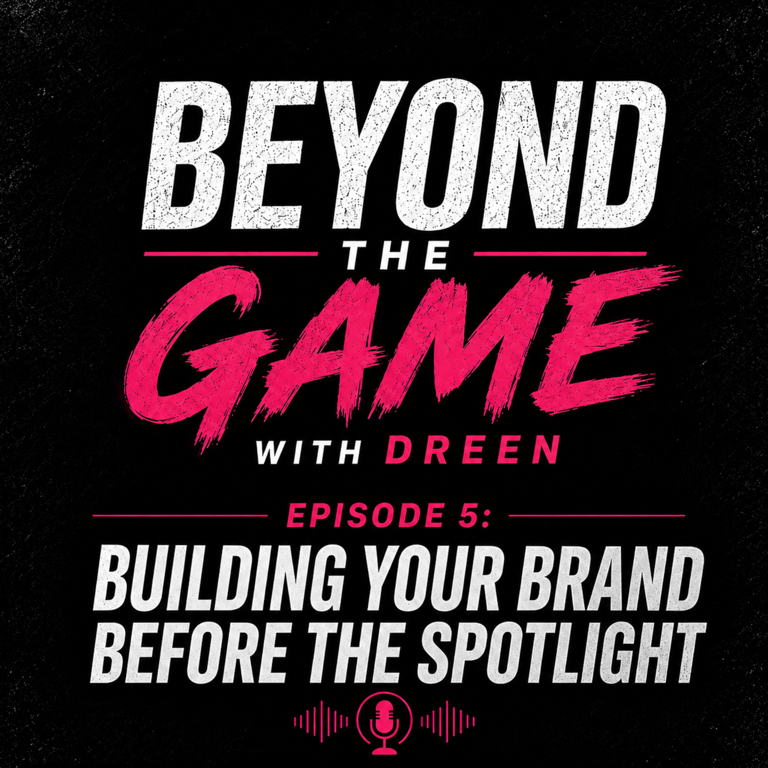 Episode 5:Building Your Brand Before the Spotlight episode artwork