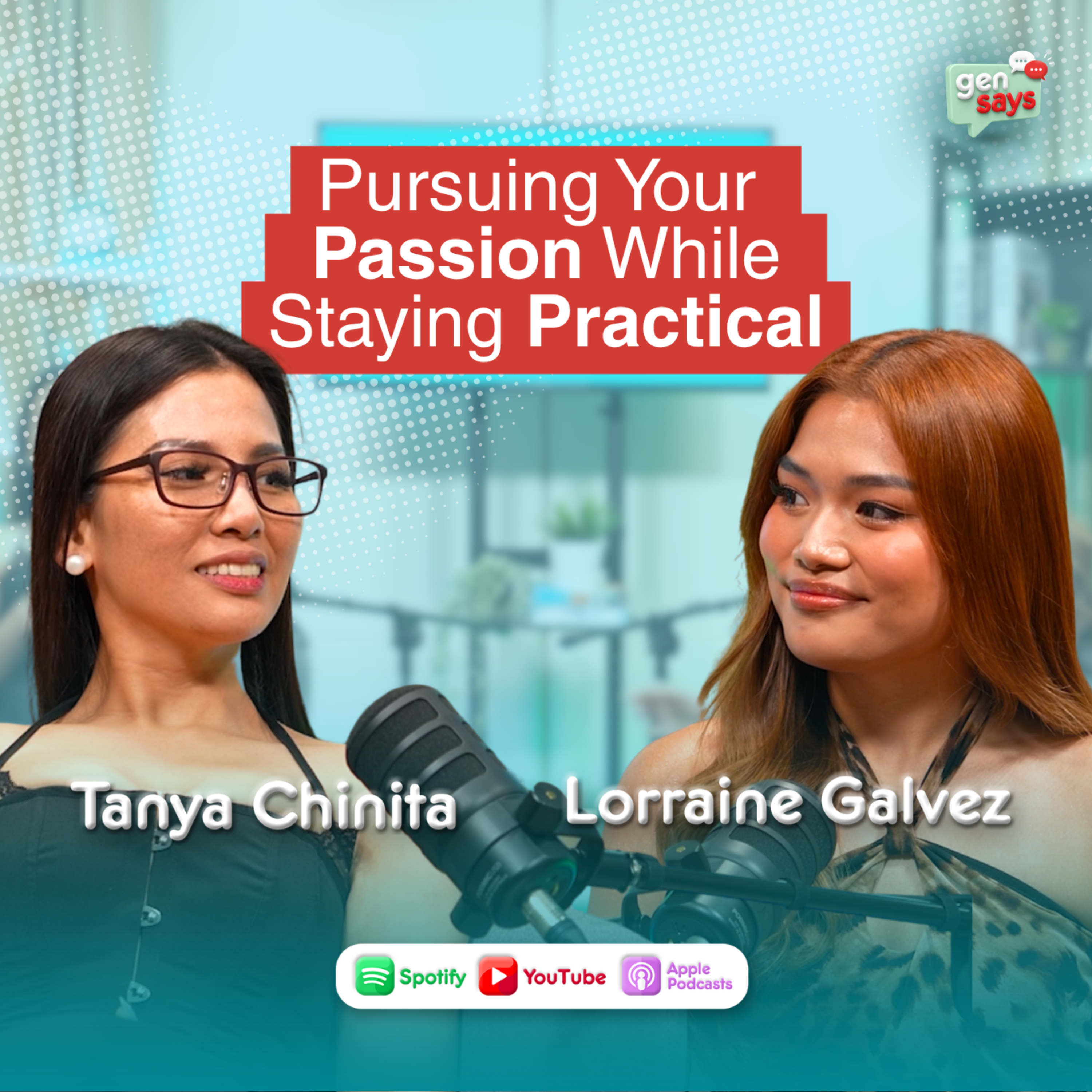 Pursuing Your Passion While Staying Practical — With Tanya Chinita & Lorraine Galvez | Gen Says Podcast