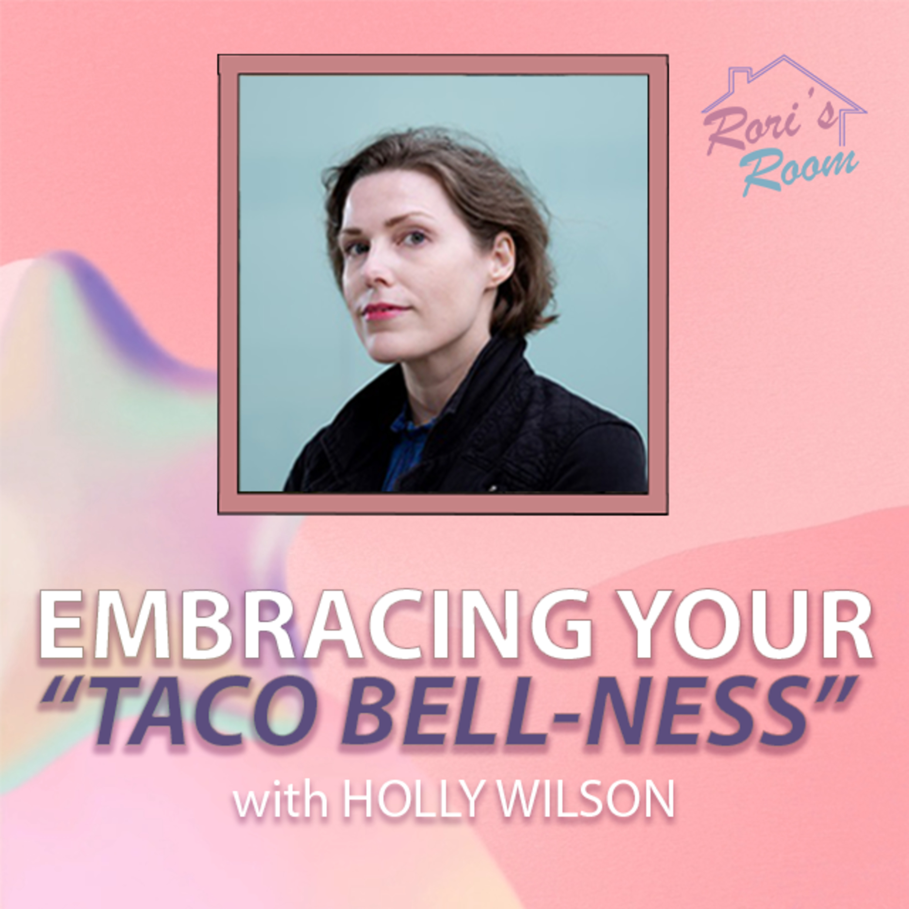 Embracing Your "Taco Bell-ness" Pt. 2 /w Holly Wilson episode artwork