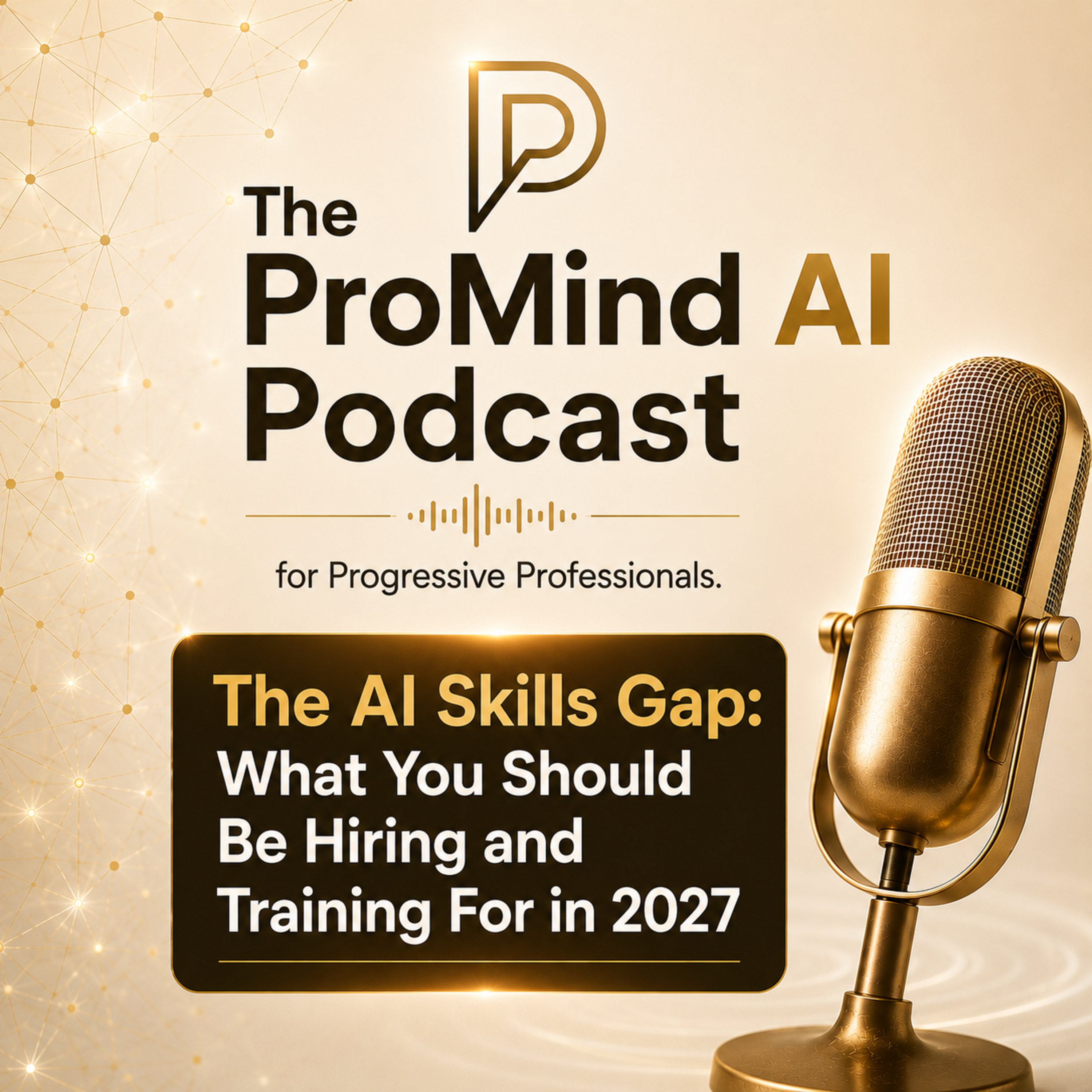The AI Skills Gap: What You Should Be Hiring and Training For in 2027 episode artwork
