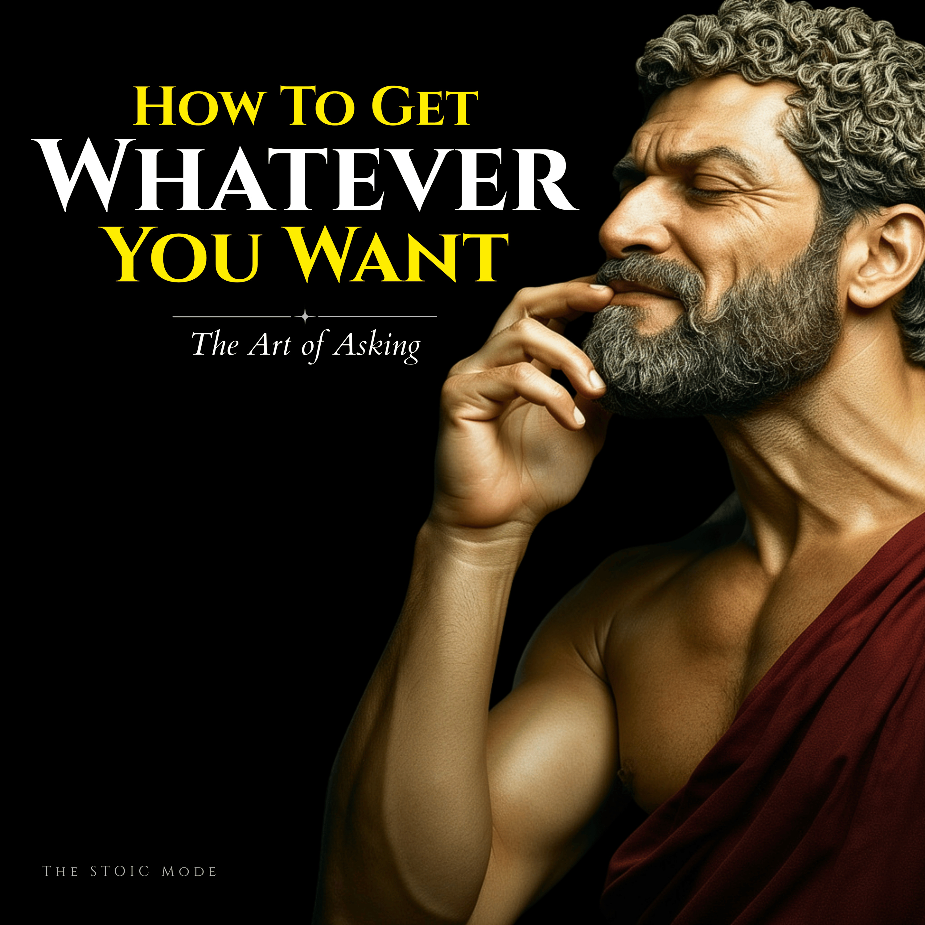 The Art of Asking — How To Get Whatever You Want | Stoicism