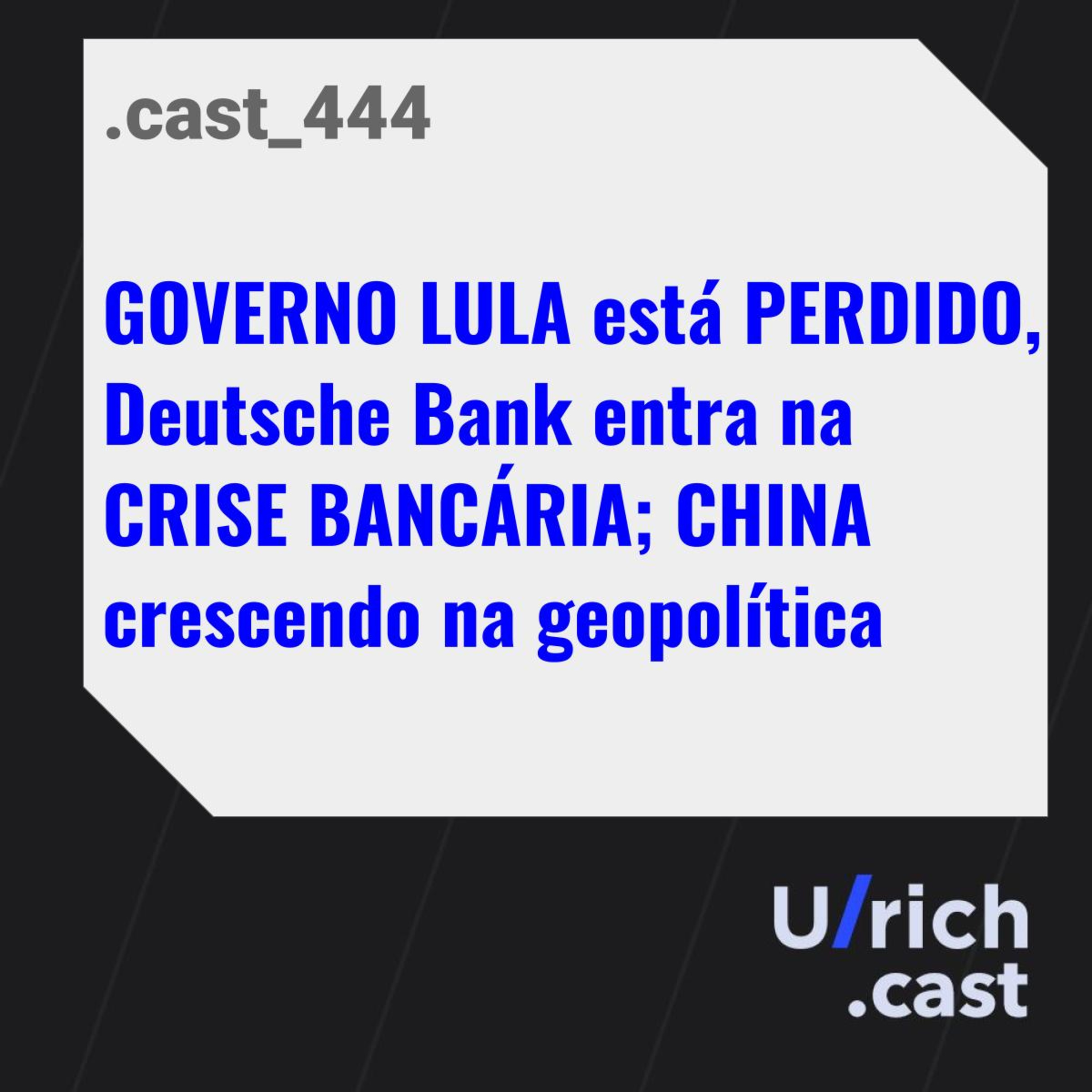 GOVERNO LULA está PERDIDO; Deutsche Bank entra na CRISE BANCÁRIA; CHINA crescendo na geopolítica