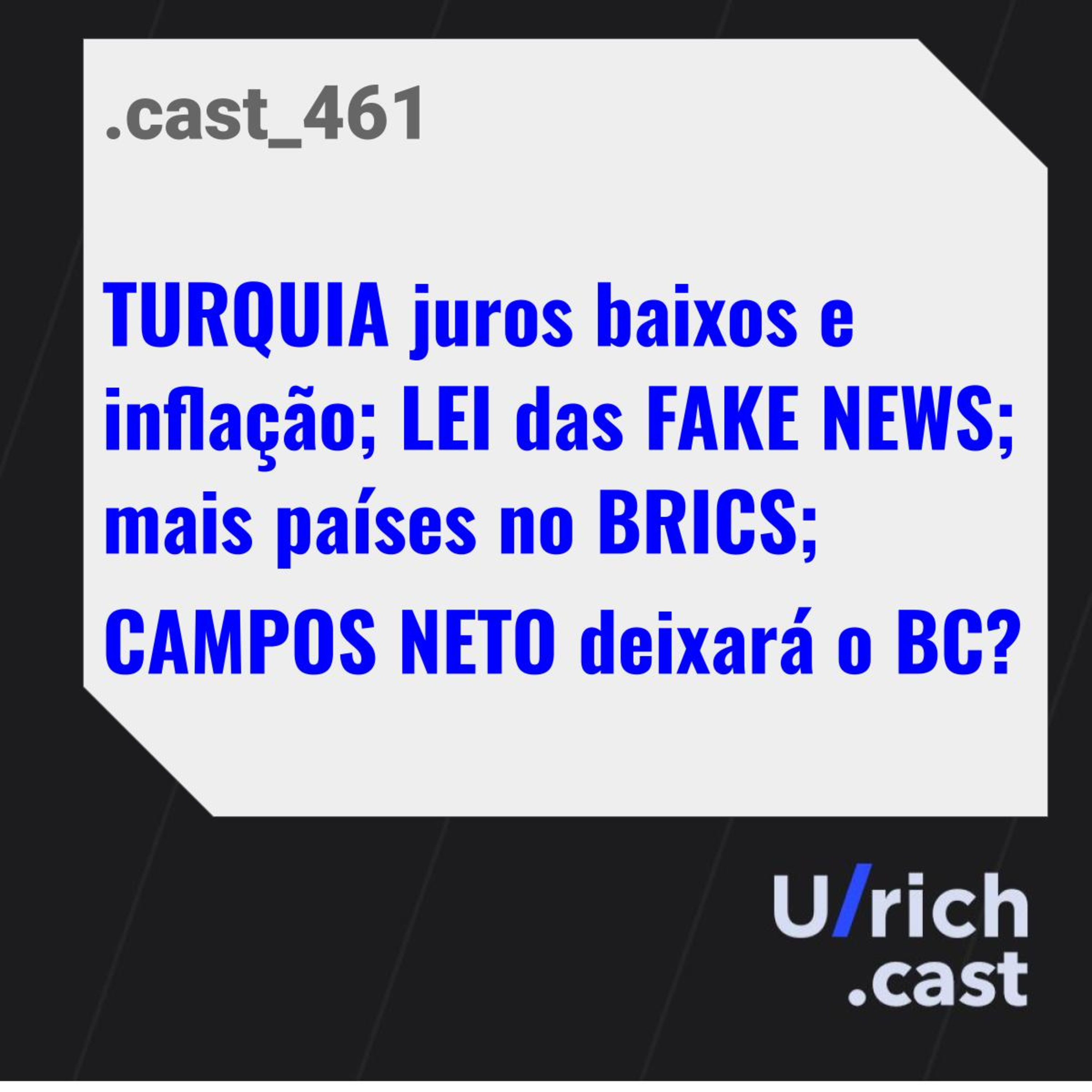 TURQUIA juros baixos e inflação; LEI das FAKE NEWS; mais países no BRICS; CAMPOS NETO deixará o BC?