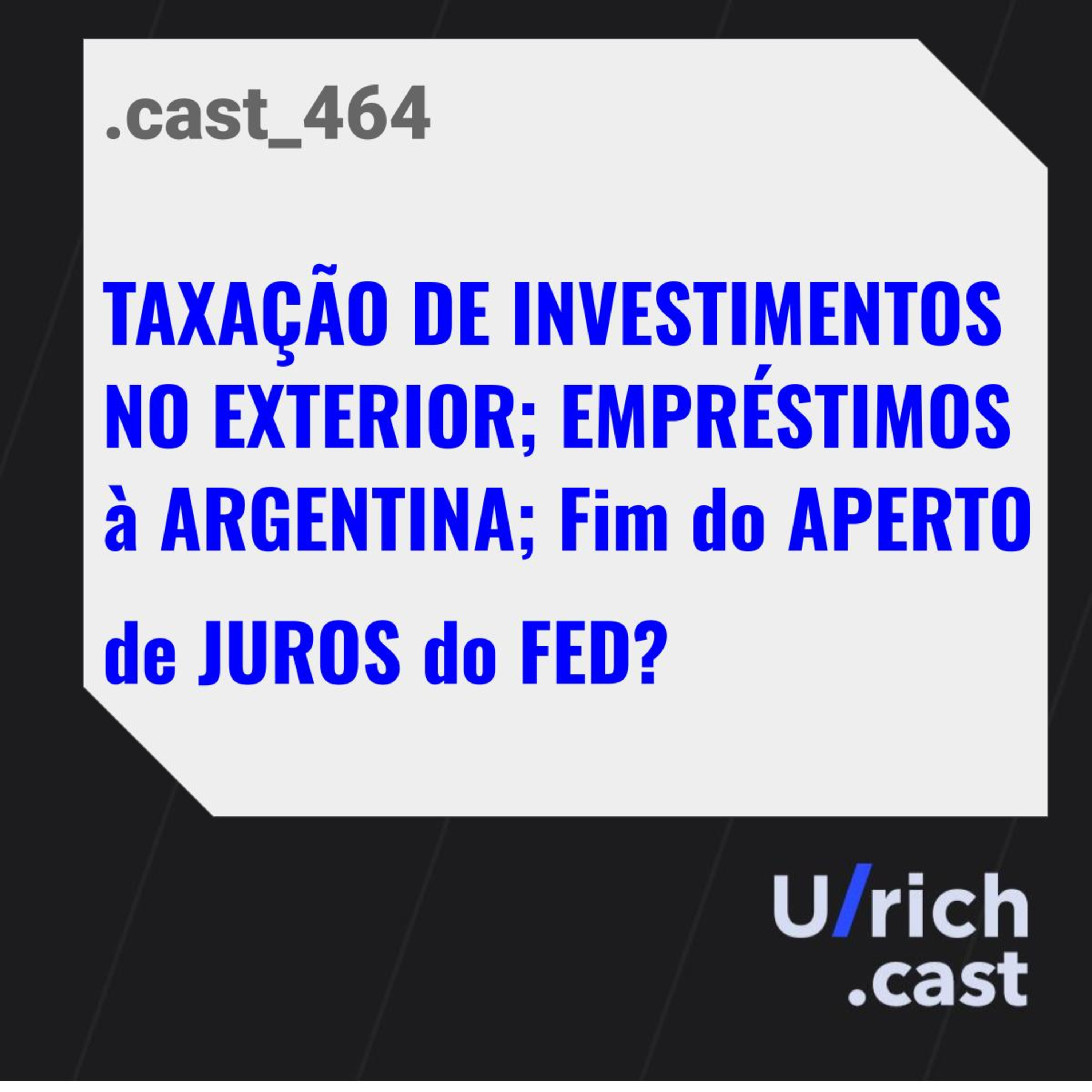 TAXAÇÃO INVESTIMENTOS NO EXTERIOR; EMPRÉSTIMOS à ARGENTINA; FIM do APERTO de JUROS pelo FED?