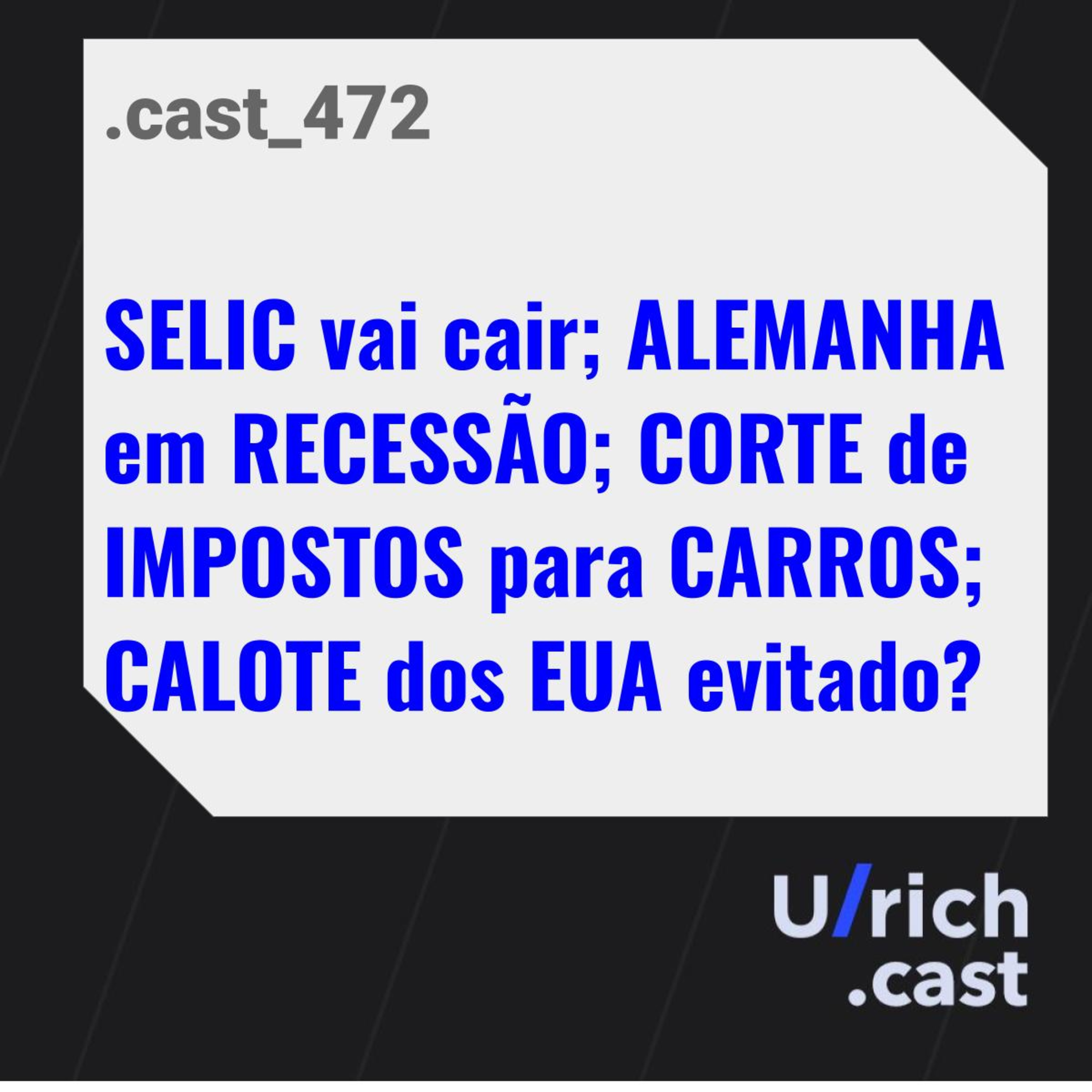SELIC vai cair; ALEMANHA em RECESSÃO; CORTE de IMPOSTOS para CARROS; CALOTE dos EUA evitado?