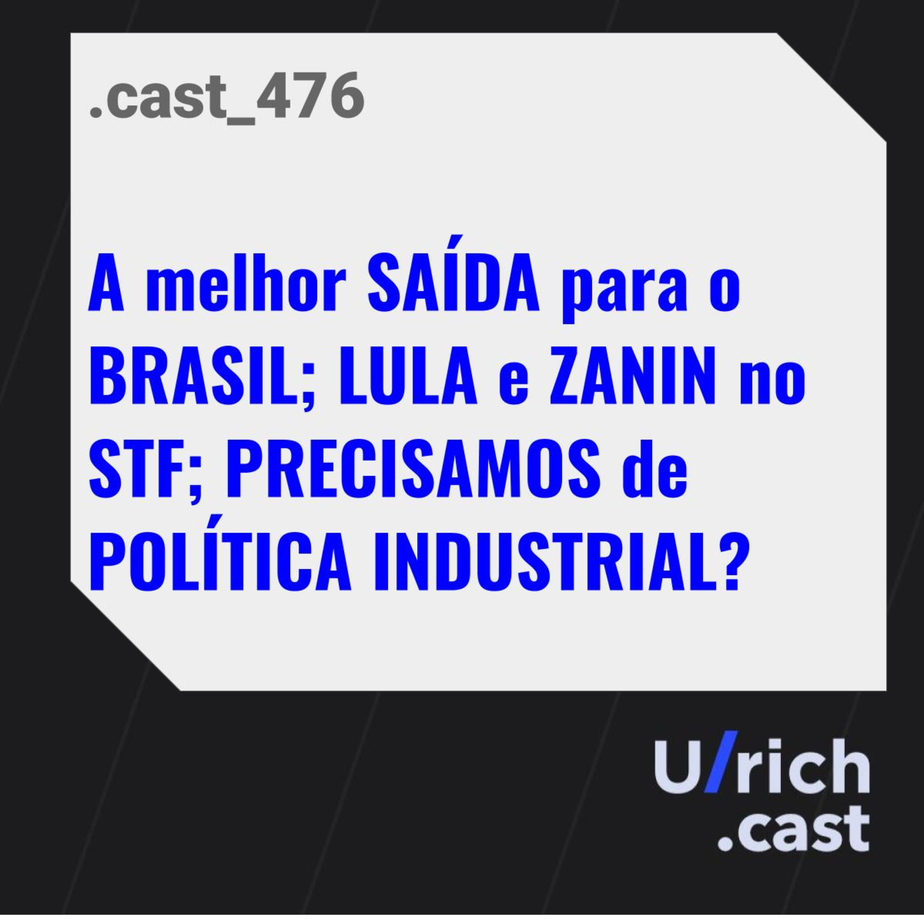 A melhor SAÍDA para o BRASIL; LULA e ZANIN no STF; precisamos de POLÍTICA INDUSTRIAL?