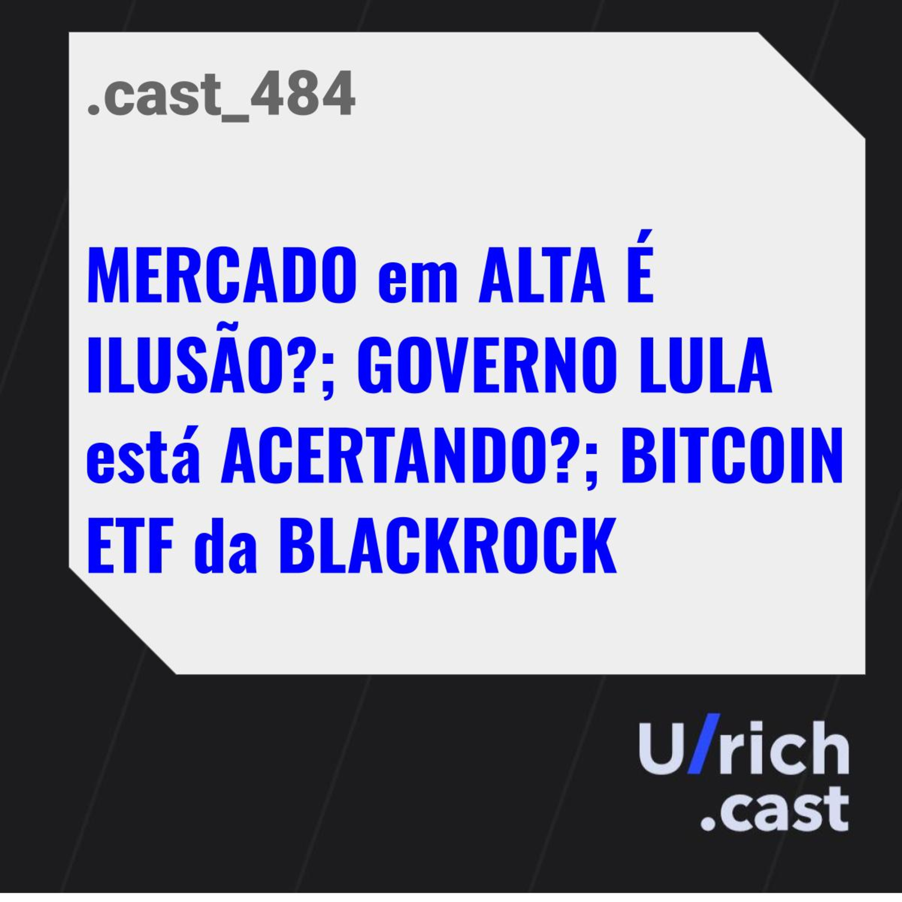 MERCADO em ALTA É ILUSÃO?; GOVERNO LULA está ACERTANDO?; BITCOIN ETF da BLACKROCK
