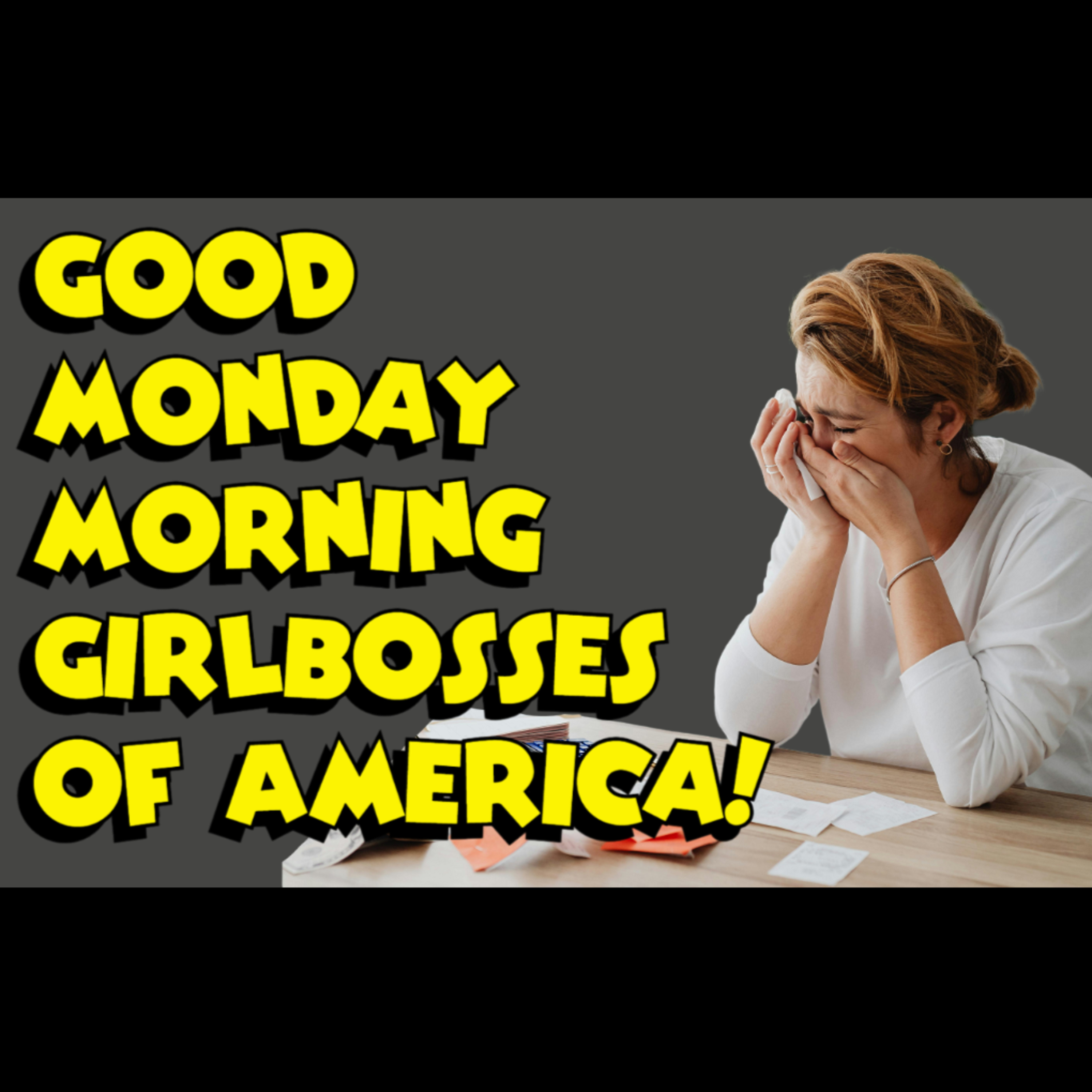 Good Monday Morning Girlboss! - The "White Girls Are Losing It" Episode episode artwork