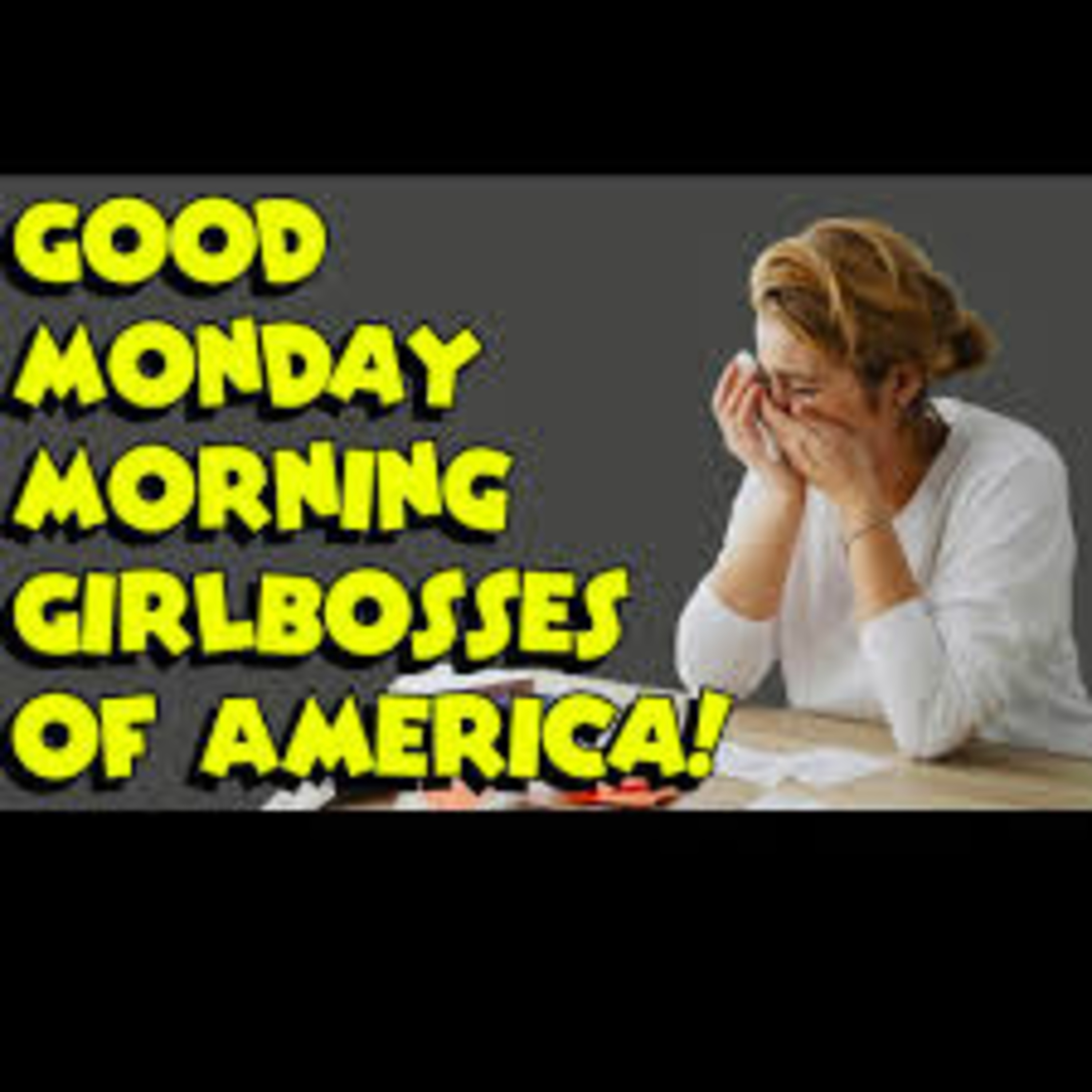Good Monday Morning Girl Boss - Women's Second Epiphany Stage - Regretting Their Kids Episode episode artwork