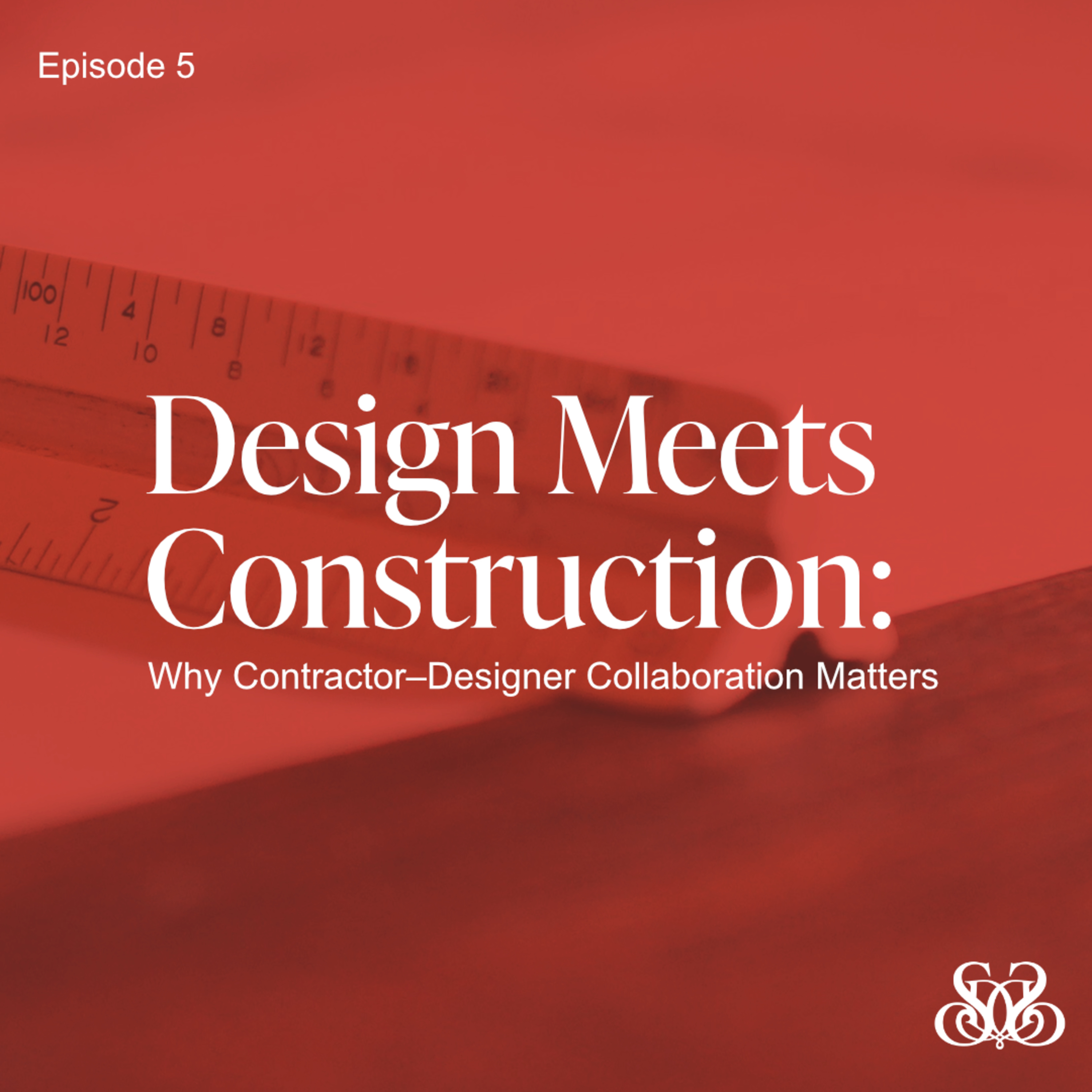 Design Meets Construction: Why Contractor–Designer Collaboration Matters episode artwork