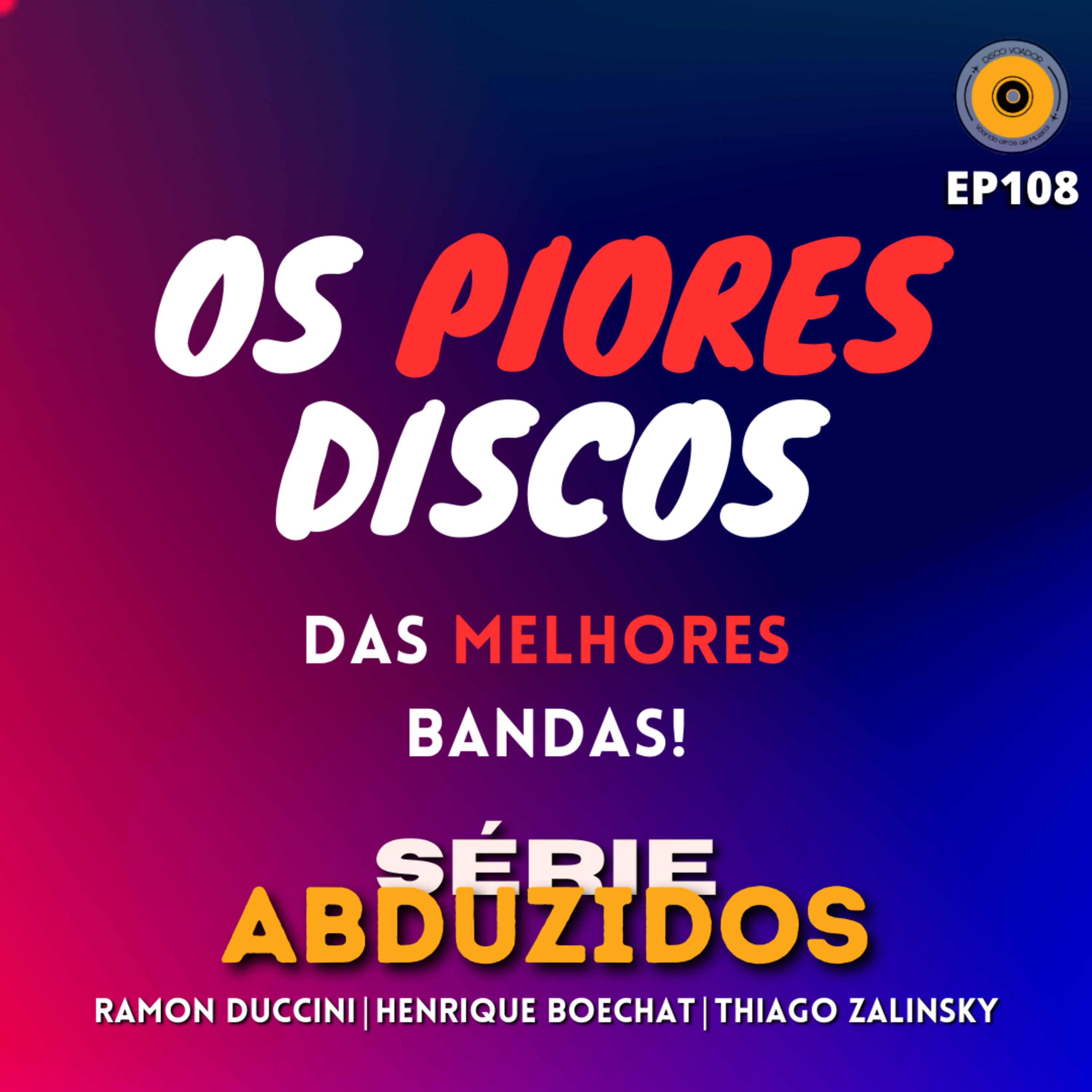 Os PIORES Discos Das MELHORES Bandas | Disco Voador | Série Abduzidos | EP108 episode artwork
