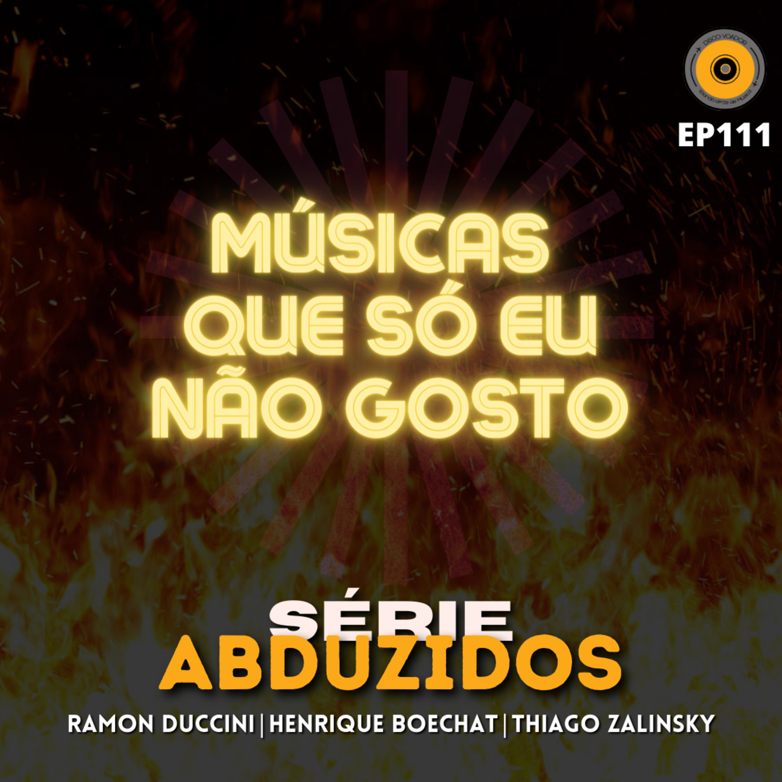 Músicas que só eu não gosto! | Disco Voador | Série Abduzidos | EP111 episode artwork