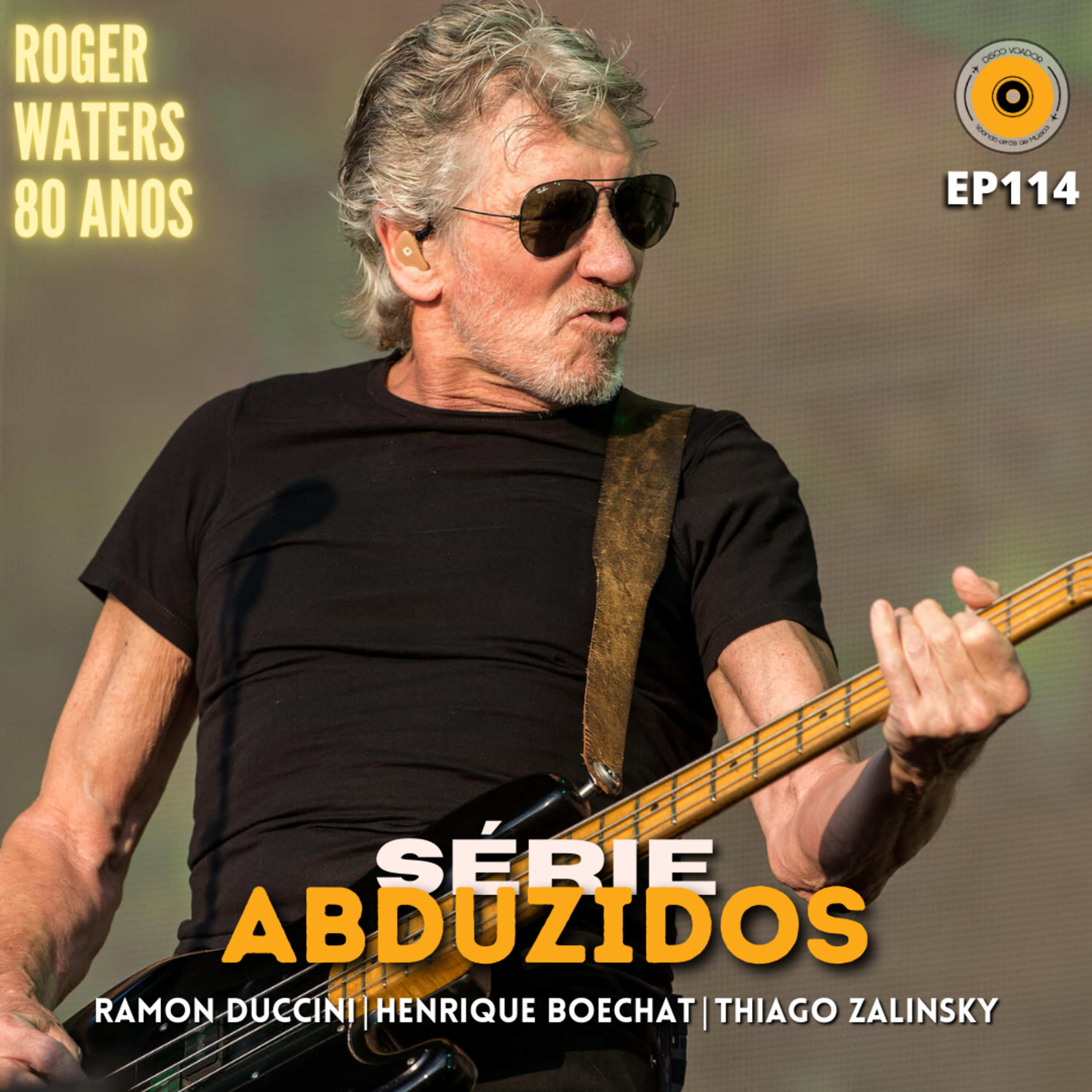 Roger Waters 80 Anos | Disco Voador | Série Abduzidos | EP114 episode artwork