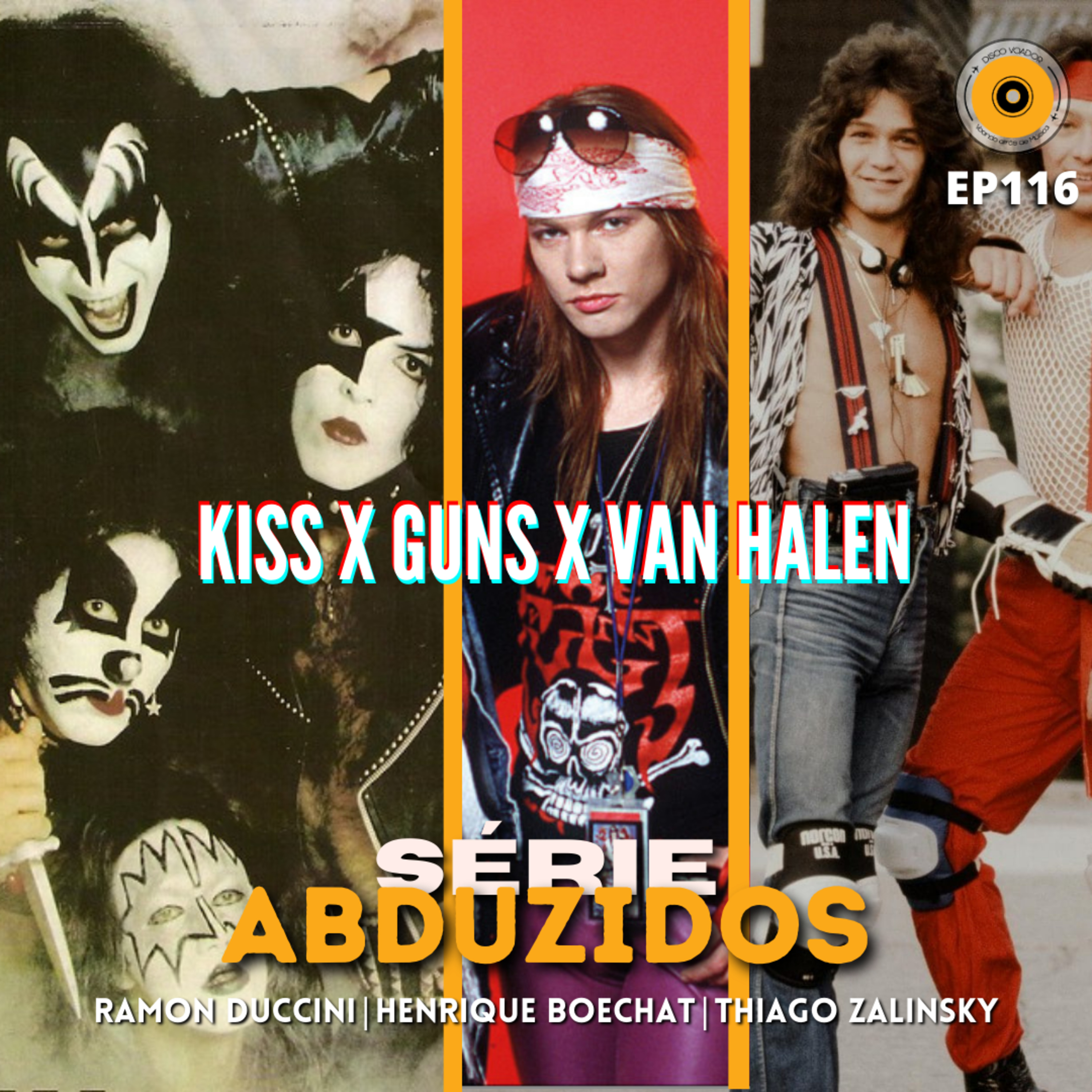 Kiss X Guns`N`Roses X Van Halen | Disco Voador | Série Abduzidos | EP116 episode artwork