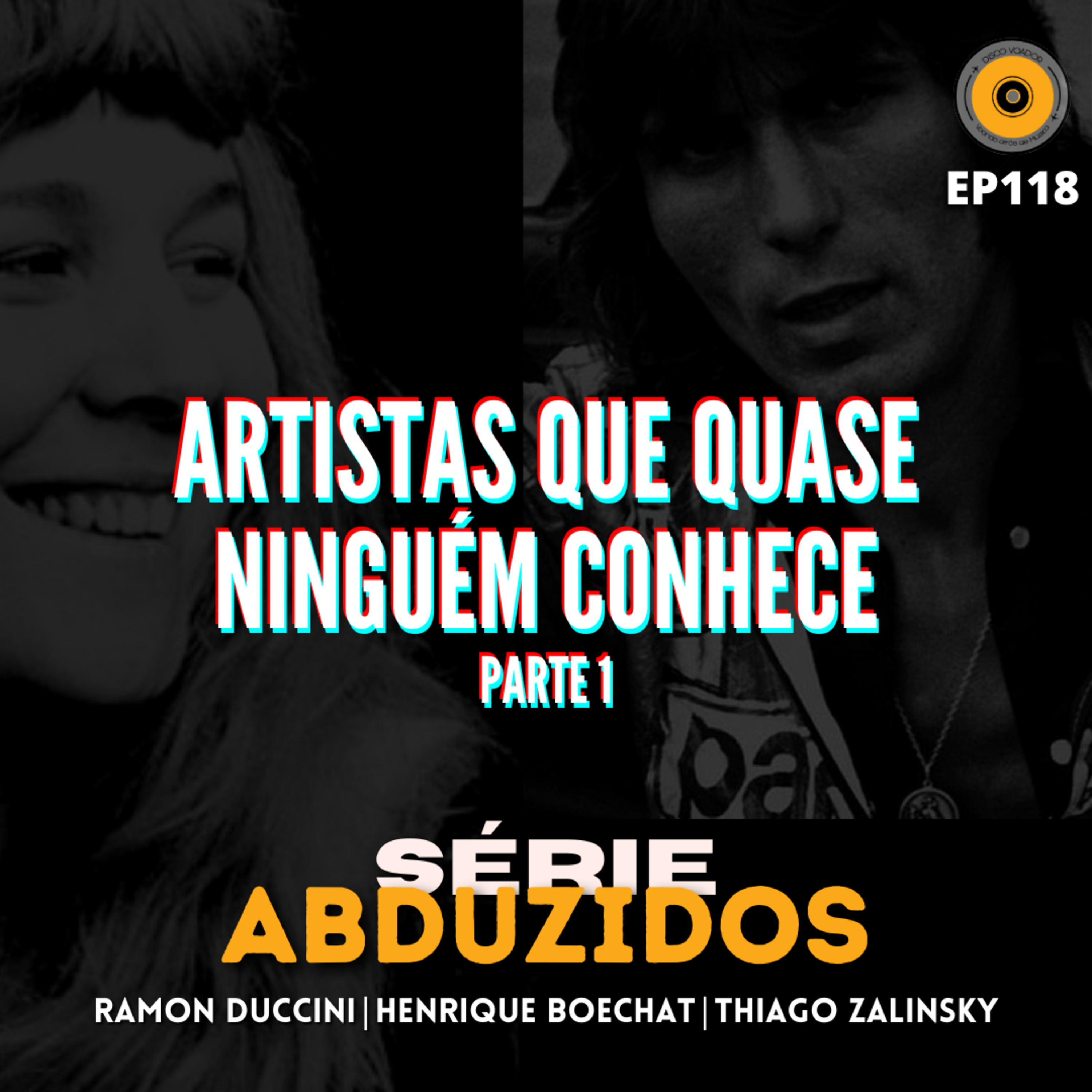 Artistas Que Quase Ninguém Conhece - Parte 1 | Disco Voador | Série Abduzidos | EP118 episode artwork
