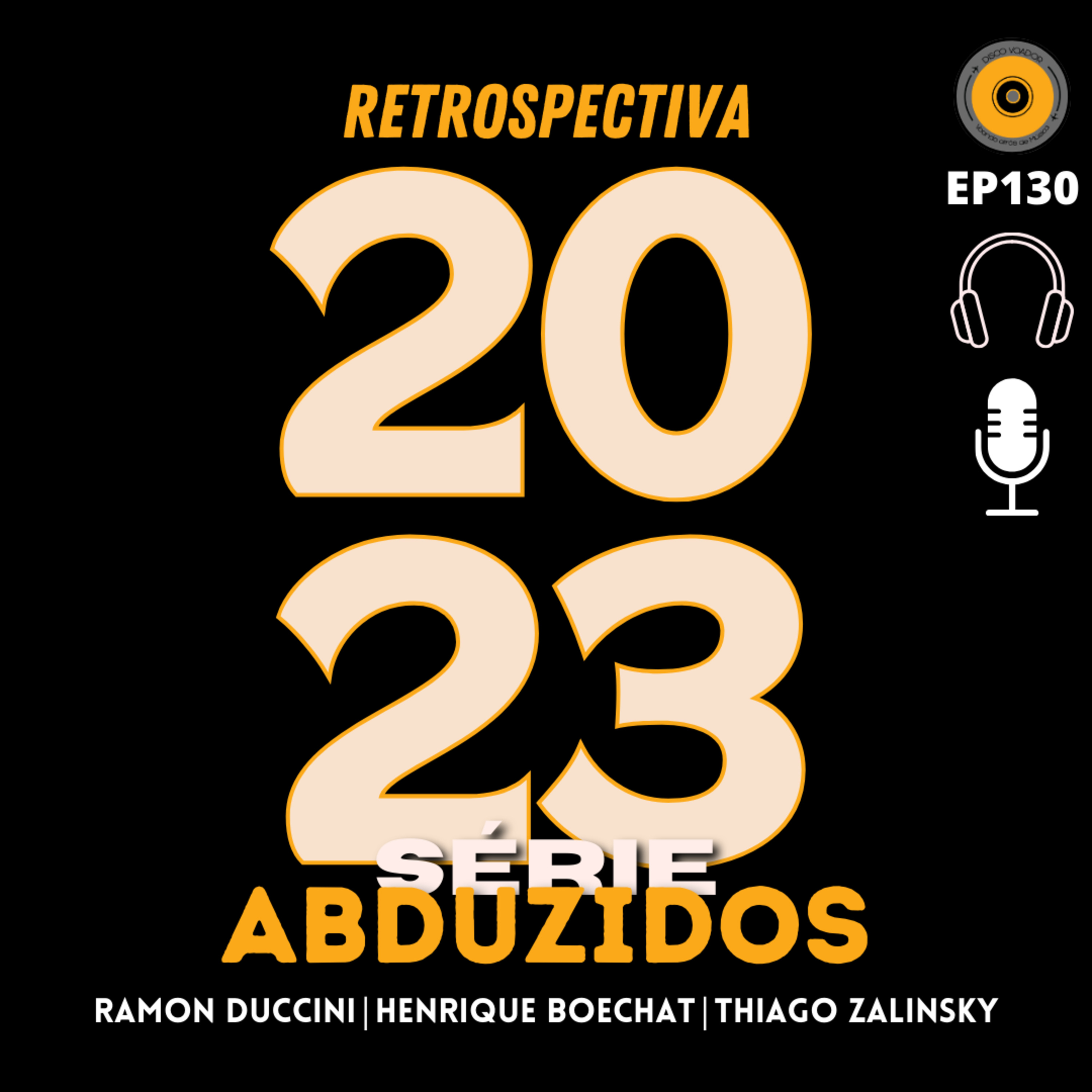 Retrospectiva 2023 | Disco Voador | Série Abduzidos | EP130 episode artwork