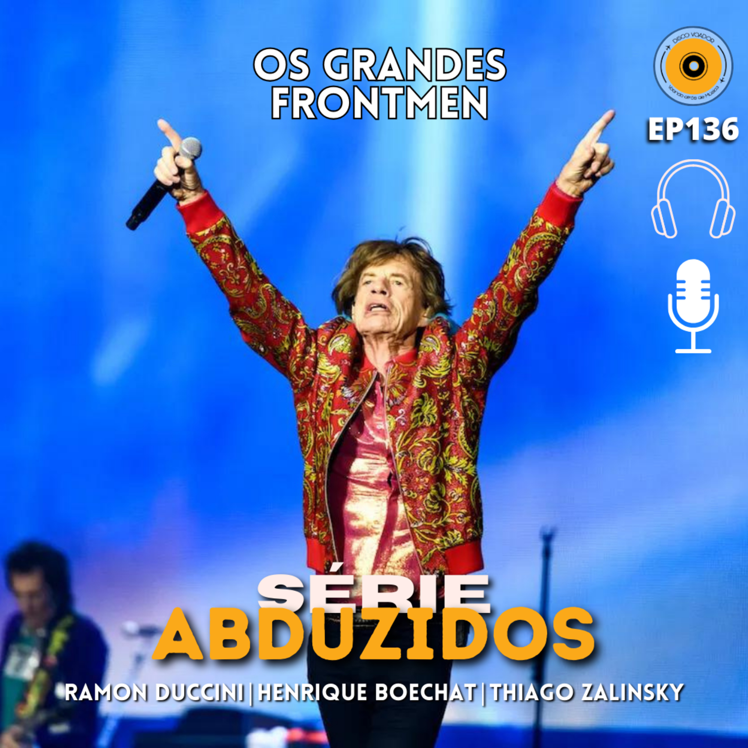 OS GRANDES FRONTMEN | Disco Voador | Série Abduzidos | EP136 episode artwork