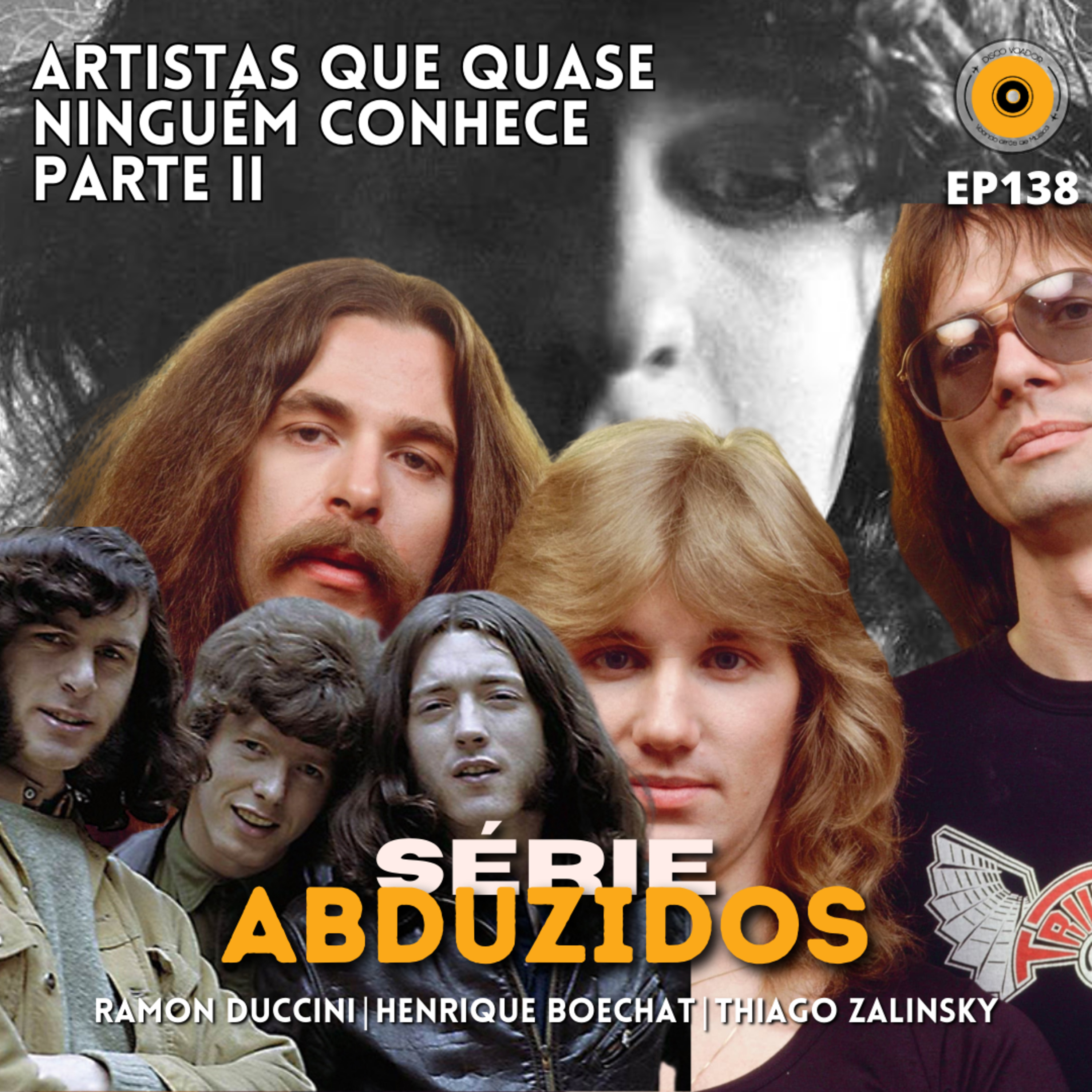 Artistas Que Quase Ninguém Conhece - Parte II | Disco Voador | Série Abduzidos | EP138 episode artwork