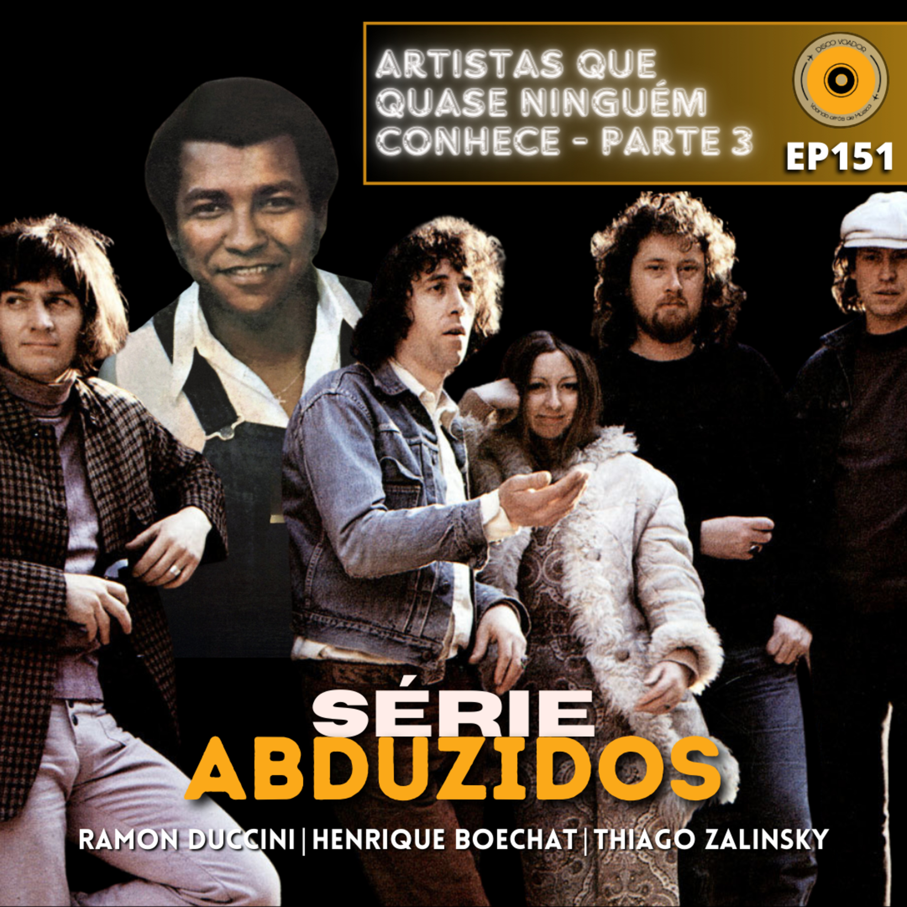 Artistas Que Quase Ninguém Conhece - Parte 3 | Disco Voador | Série Abduzidos | EP151 episode artwork