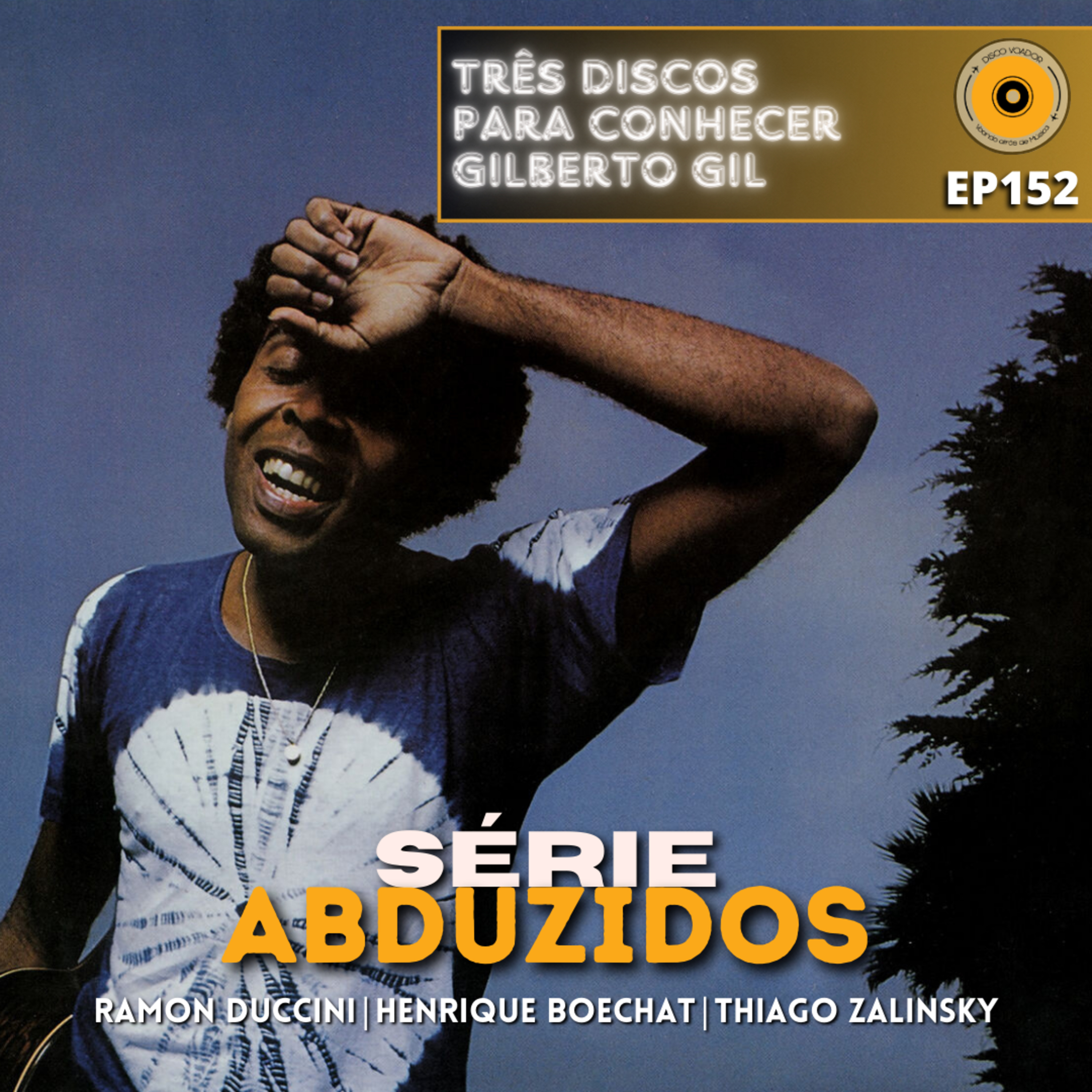 Três Discos Para Conhecer Gilberto Gil | Disco Voador | Série Abduzidos | EP152 episode artwork