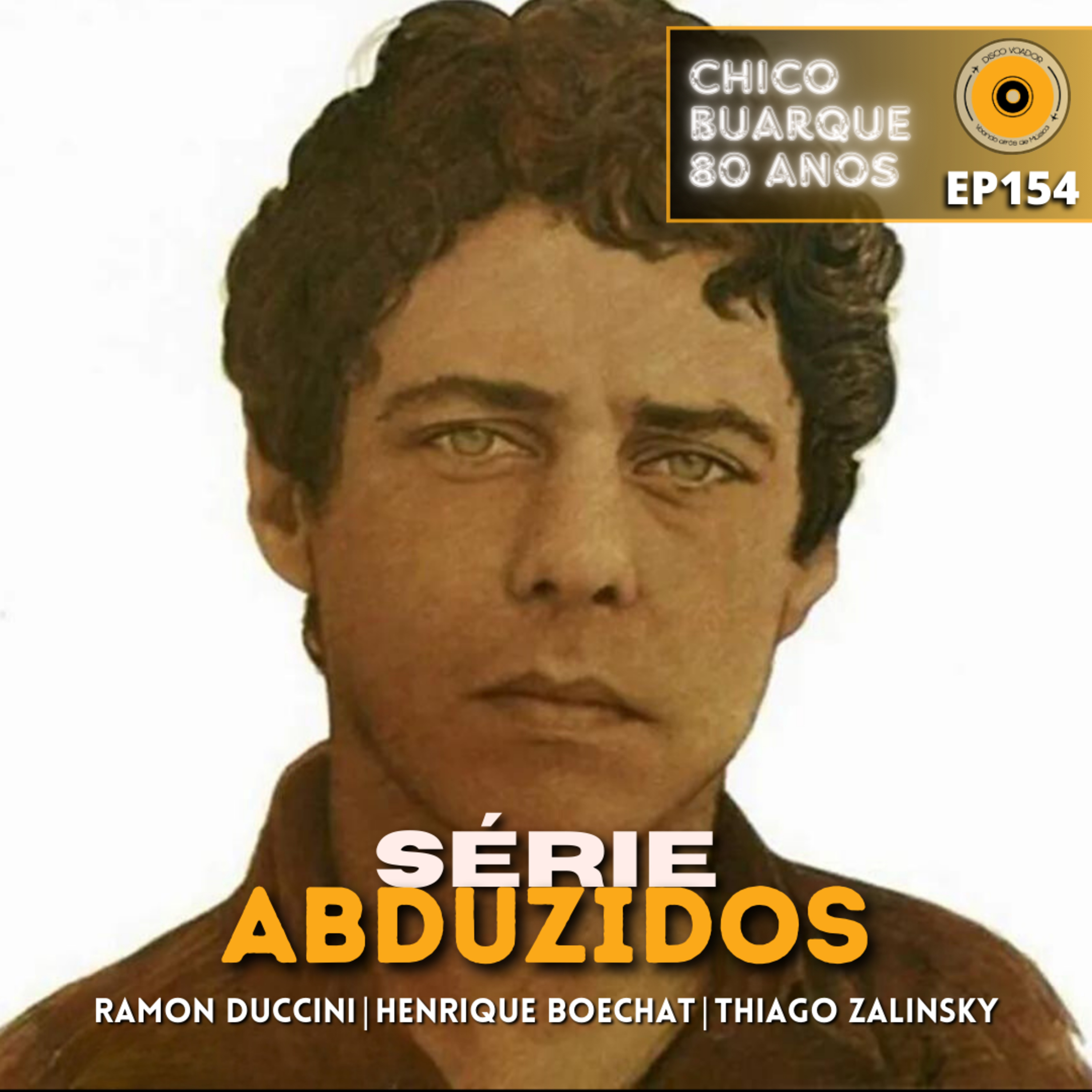Chico Buarque 80 Anos | Disco Voador | Série Abduzidos | EP154 episode artwork