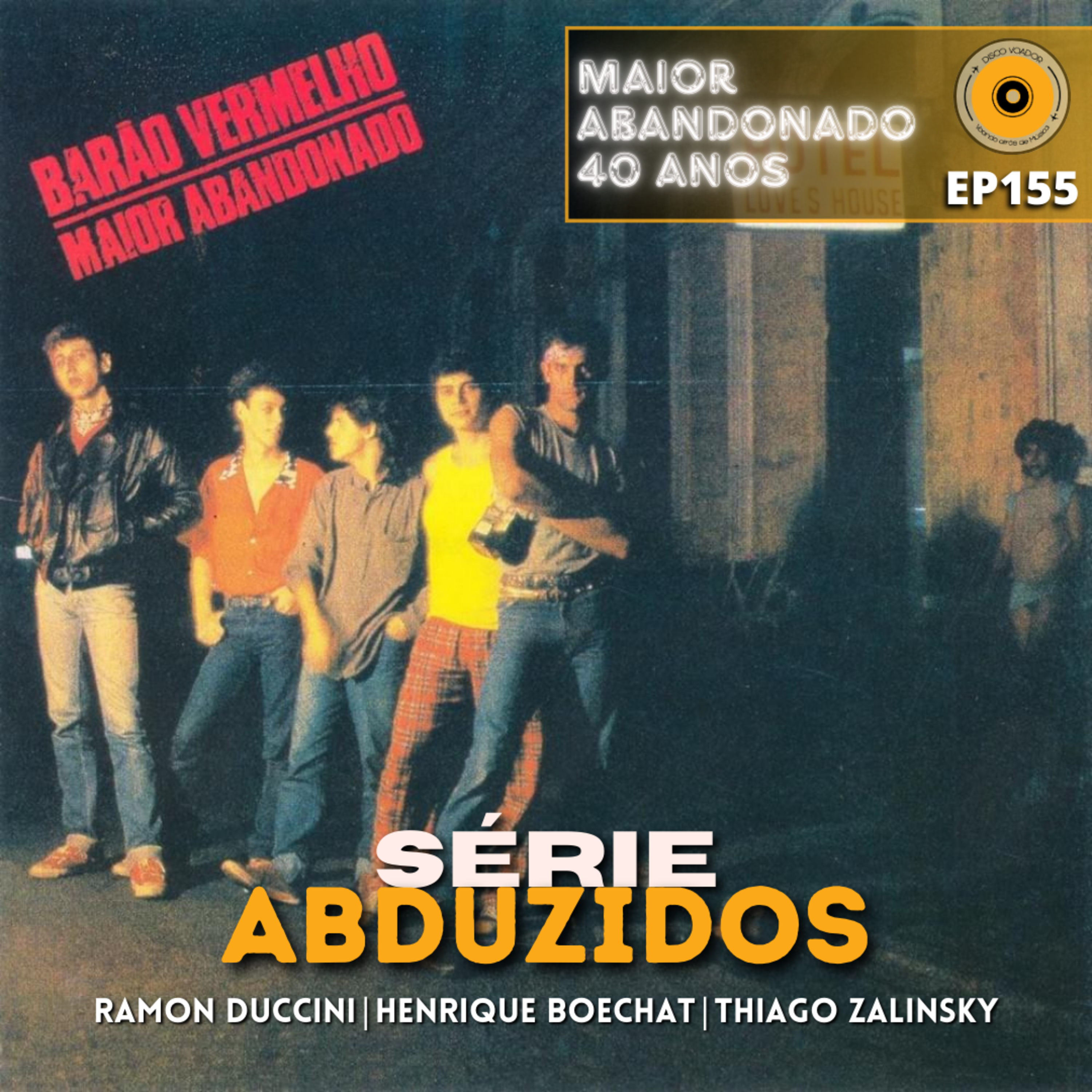 Maior Abandonado - 40 Anos | Disco Voador | Série Abduzidos | EP155 episode artwork
