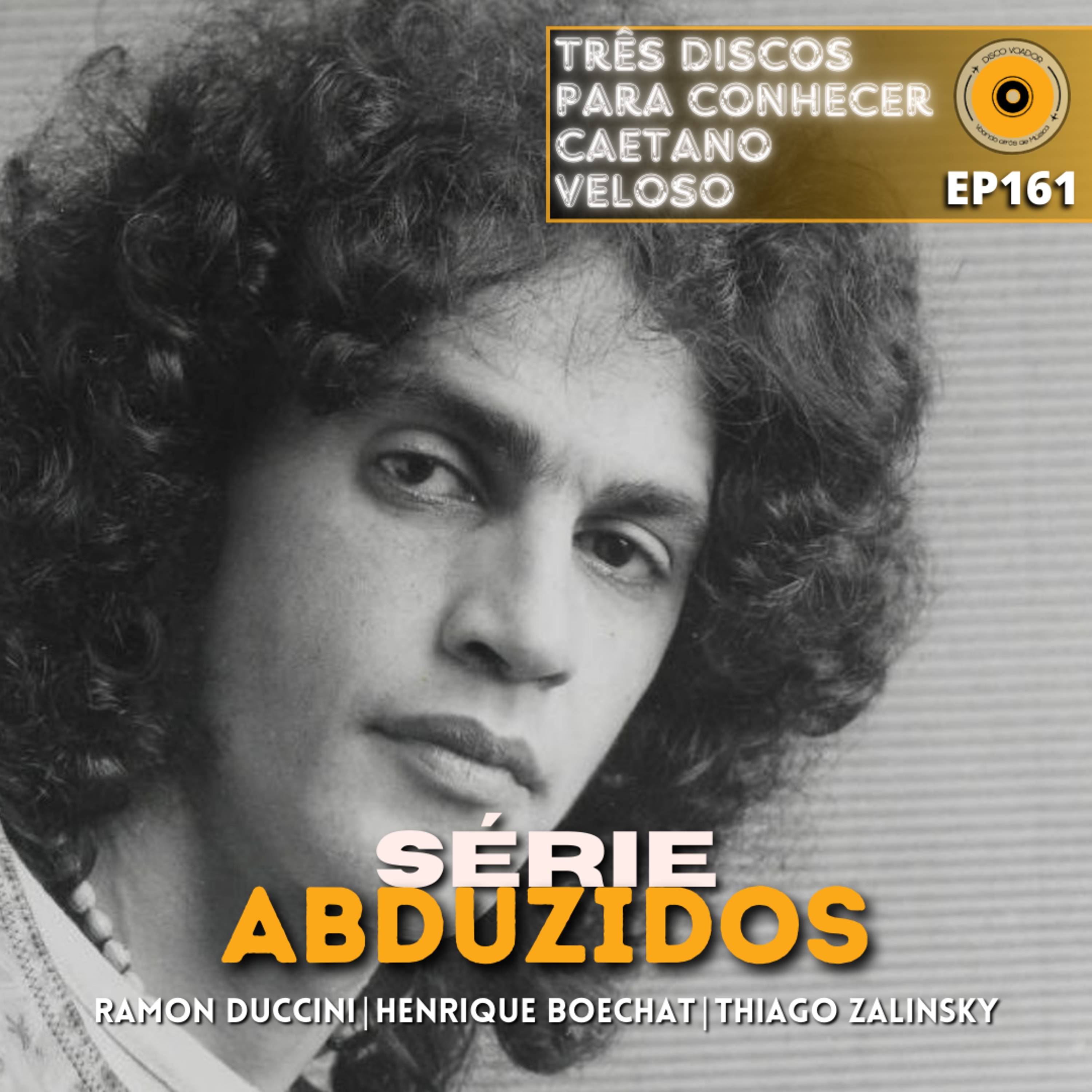 Três Discos Para Conhecer Caetano Veloso | Disco Voador | Série Abduzidos | EP161 episode artwork