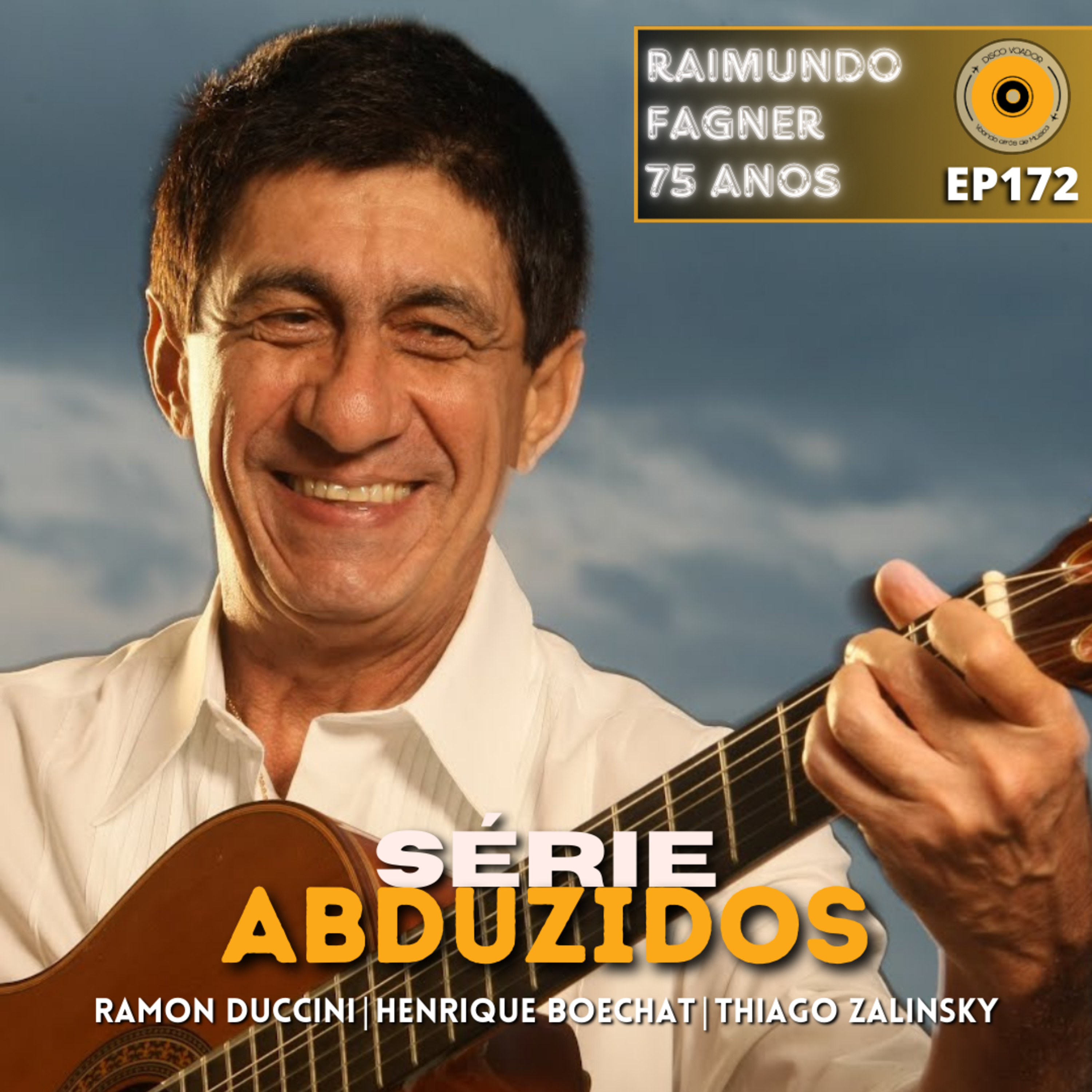 Raimundo Fagner 75 Anos | Disco Voador | Série Abduzidos | EP172 episode artwork