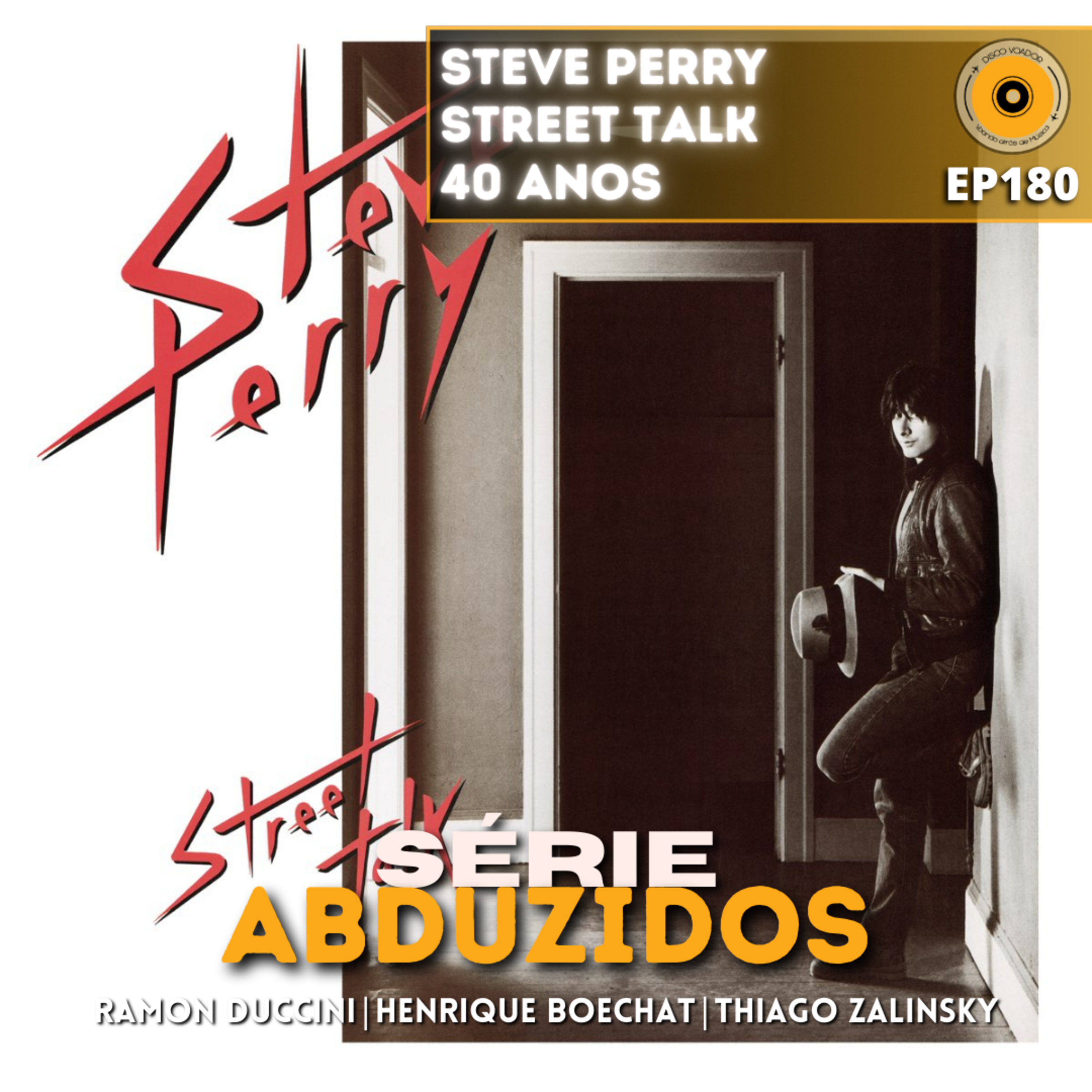 Steve Perry - Street Talk - 40 Anos | Disco Voador | Série Abduzidos | EP180 episode artwork
