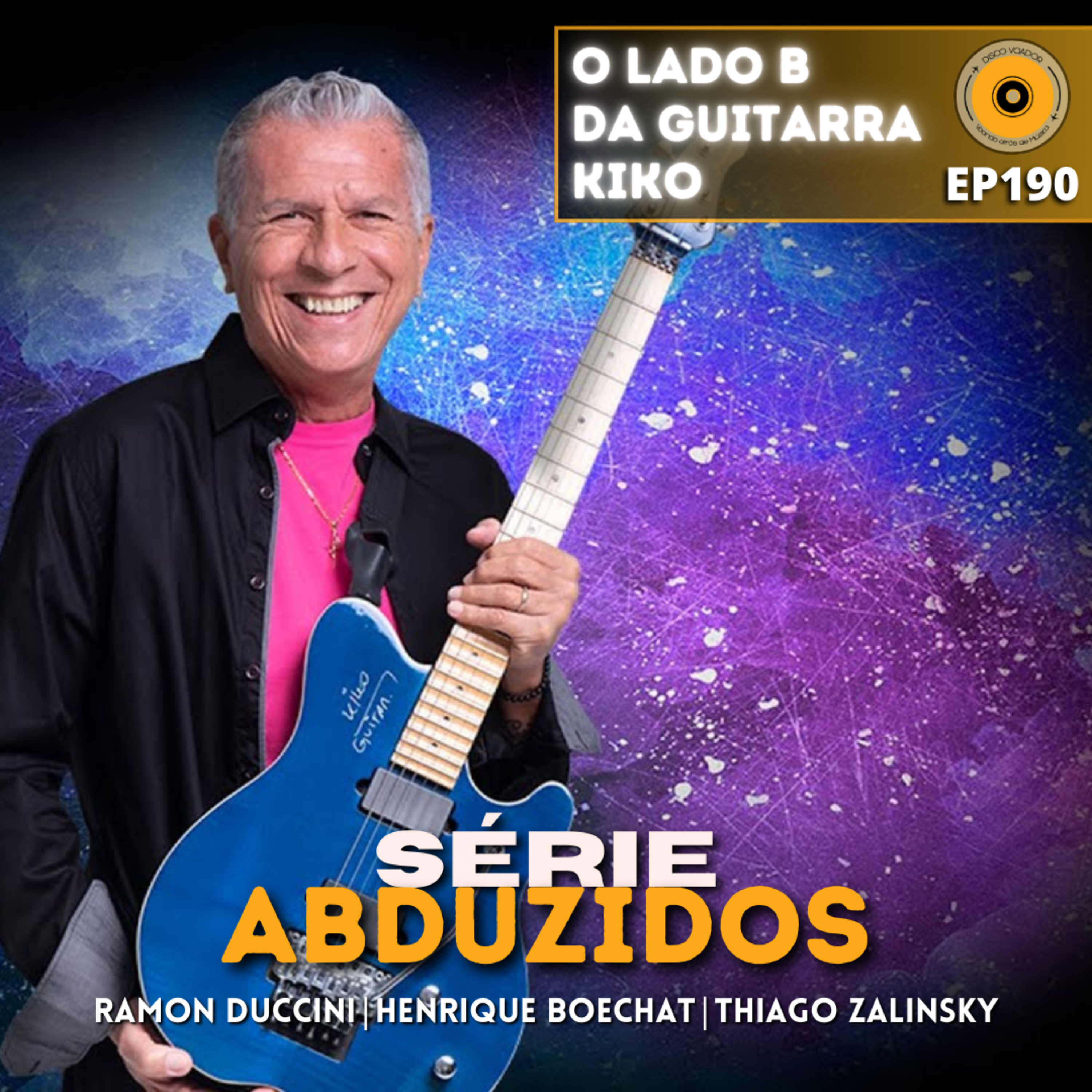 O Lado B da Guitarra - Kiko / Roupa Nova | Disco Voador | Série Abduzidos | EP190 episode artwork