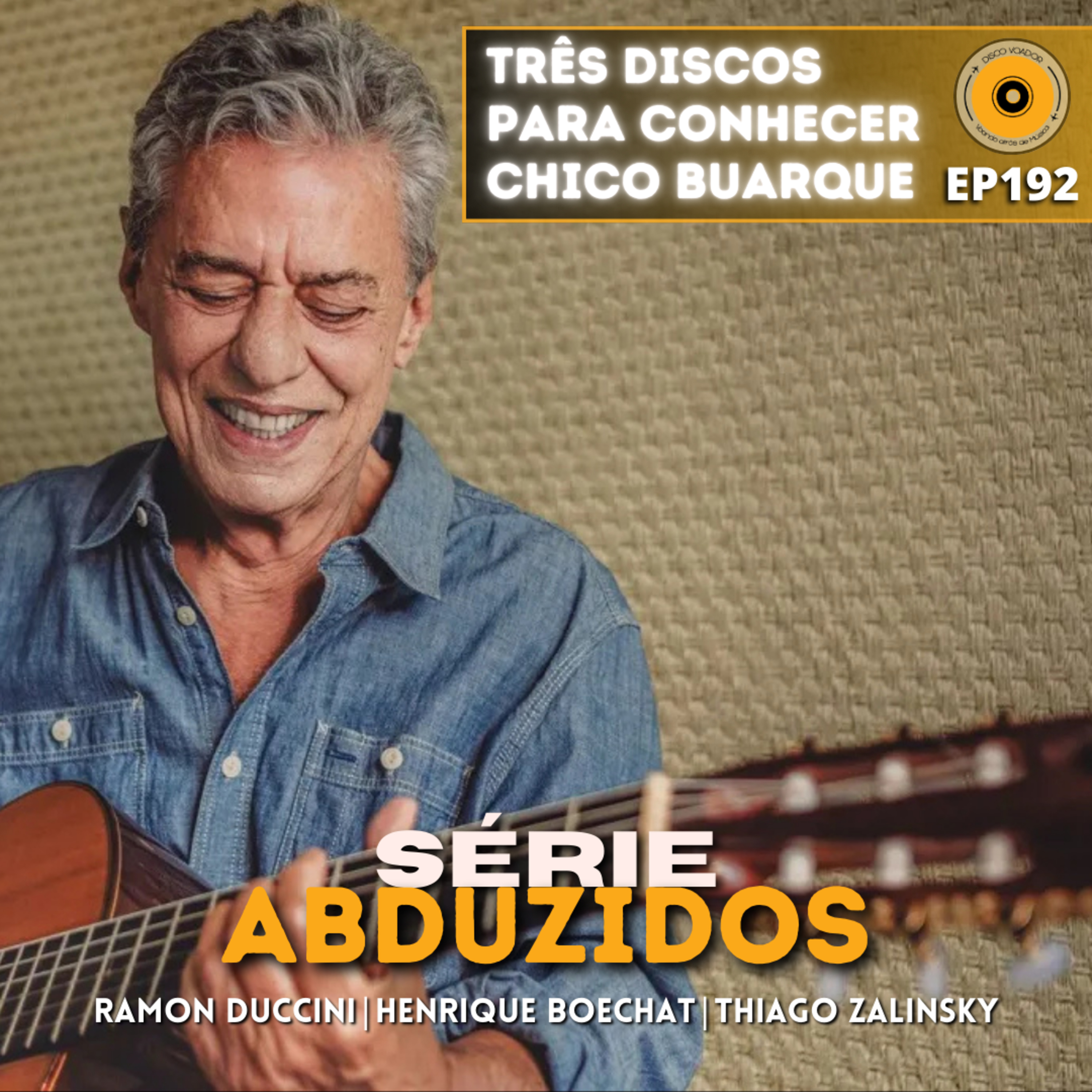 Três Discos Para Conhecer Chico Buarque | Disco Voador | Série Abduzidos | EP192 episode artwork