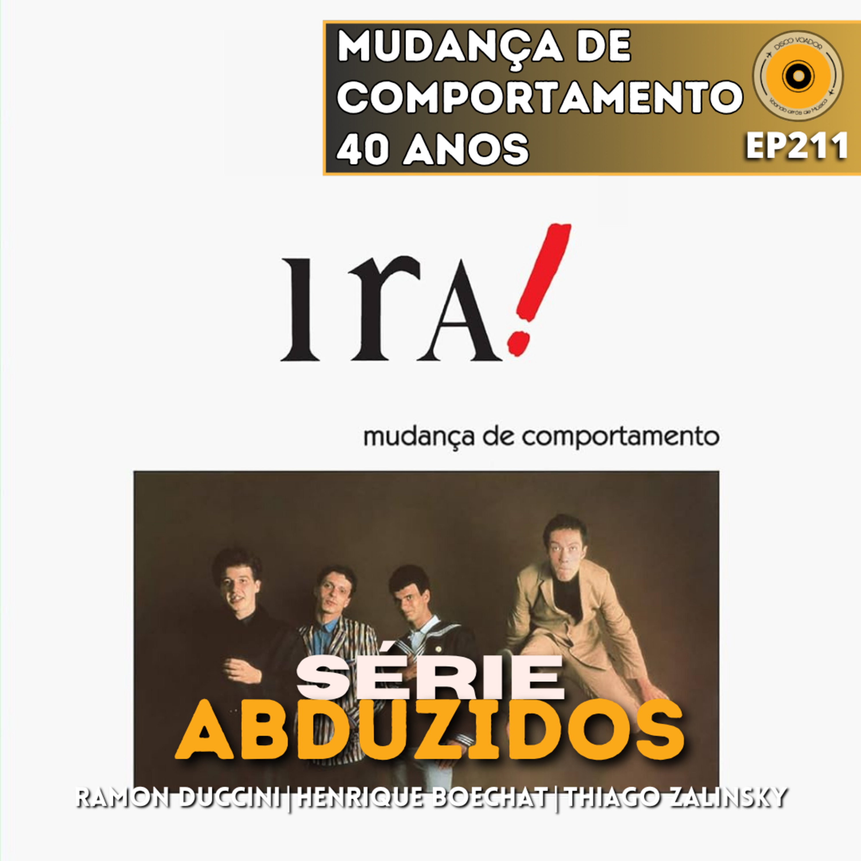 Ira! - Mudança de Comportamento - 40 Anos | Disco Voador | Série Abduzidos | EP211 episode artwork