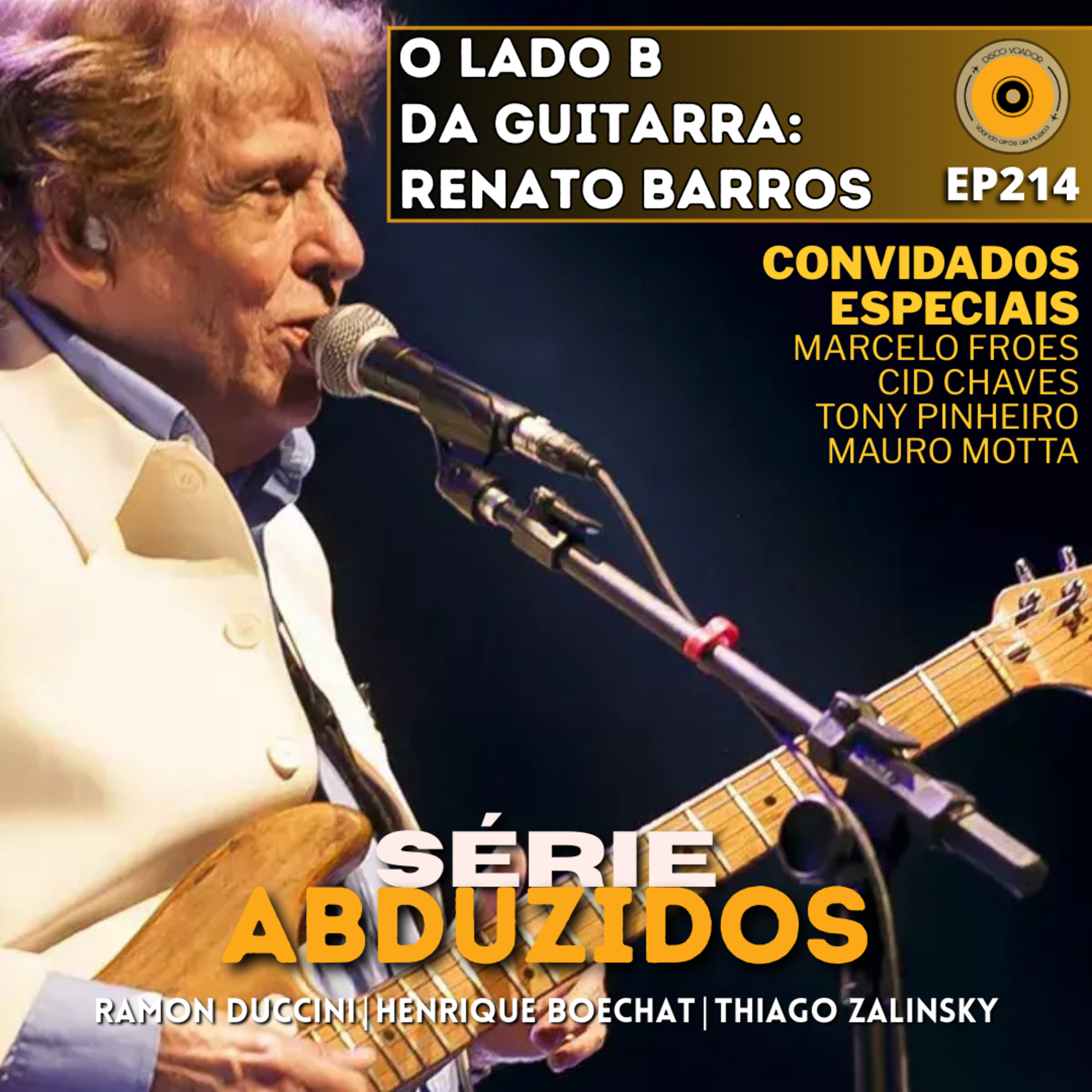 O Lado B da Guitarra - Renato Barros | Disco Voador | Série Abduzidos | EP214 episode artwork