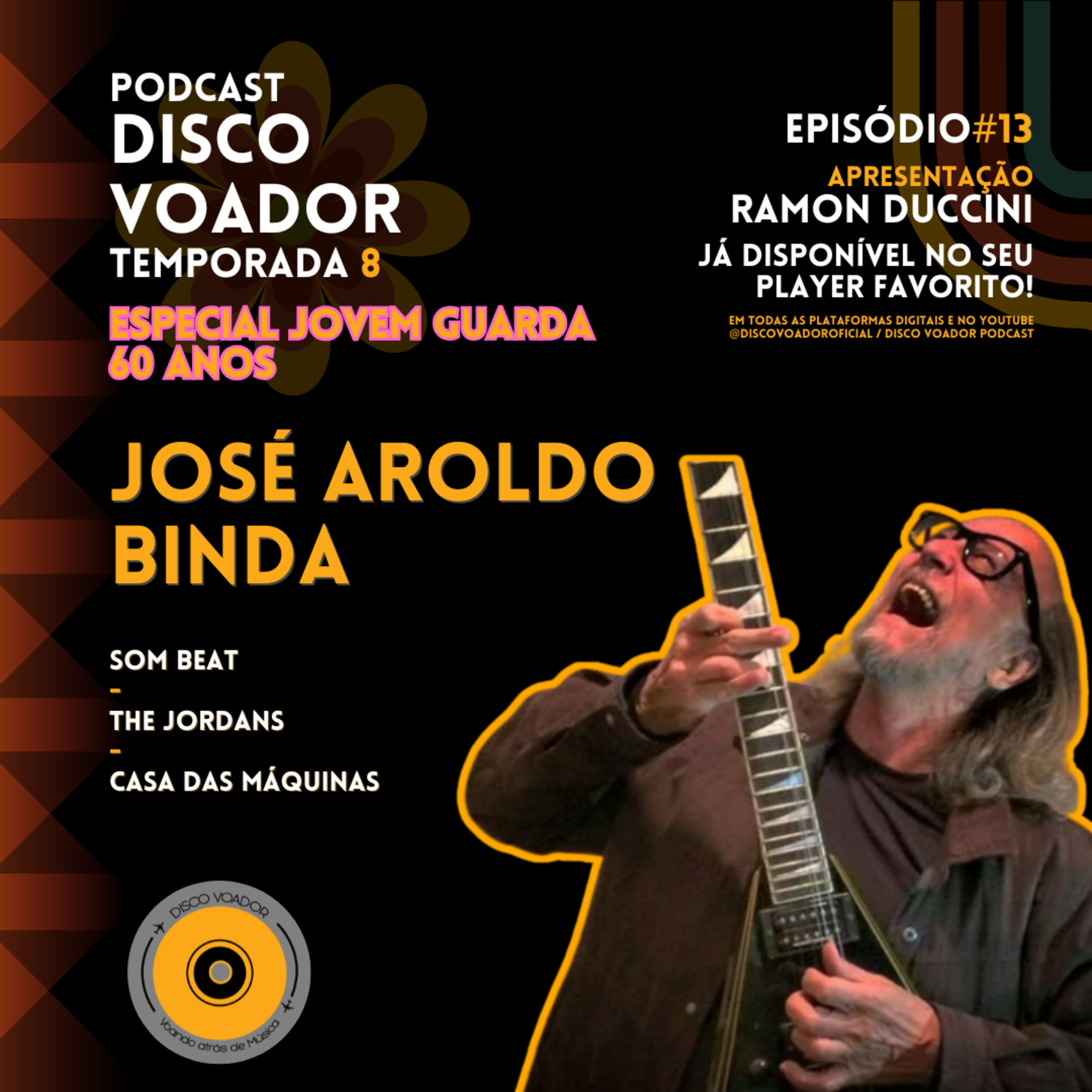 Entrevista com José Aroldo Binda (Som Beat / The Jordans / Os Incríveis / Casa das Máquinas) | 60 Anos de Jovem Guarda | Disco Voador | Temp 8 | EP13 episode artwork