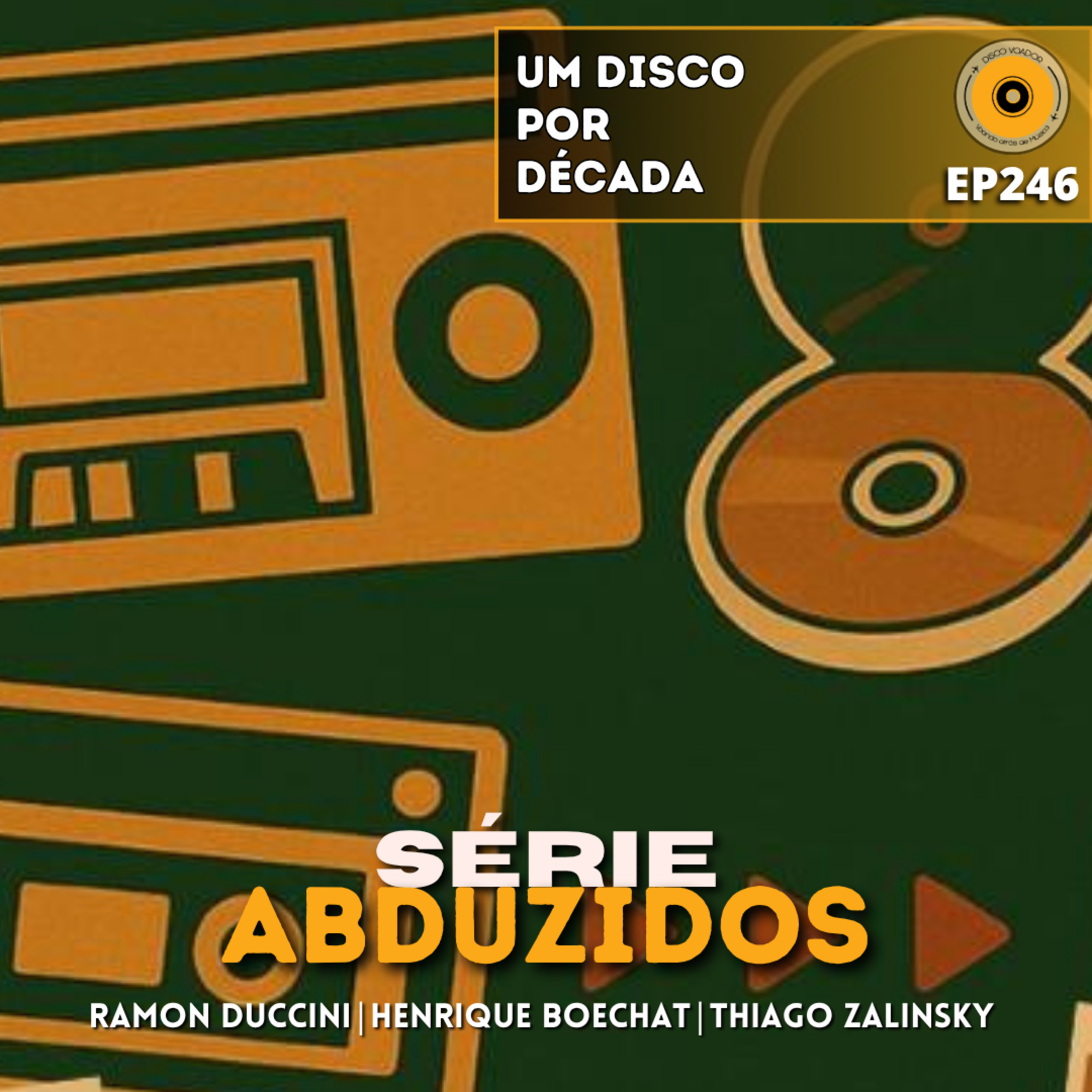Um Disco Por Década | Disco Voador | Série Abduzidos | EP246 episode artwork