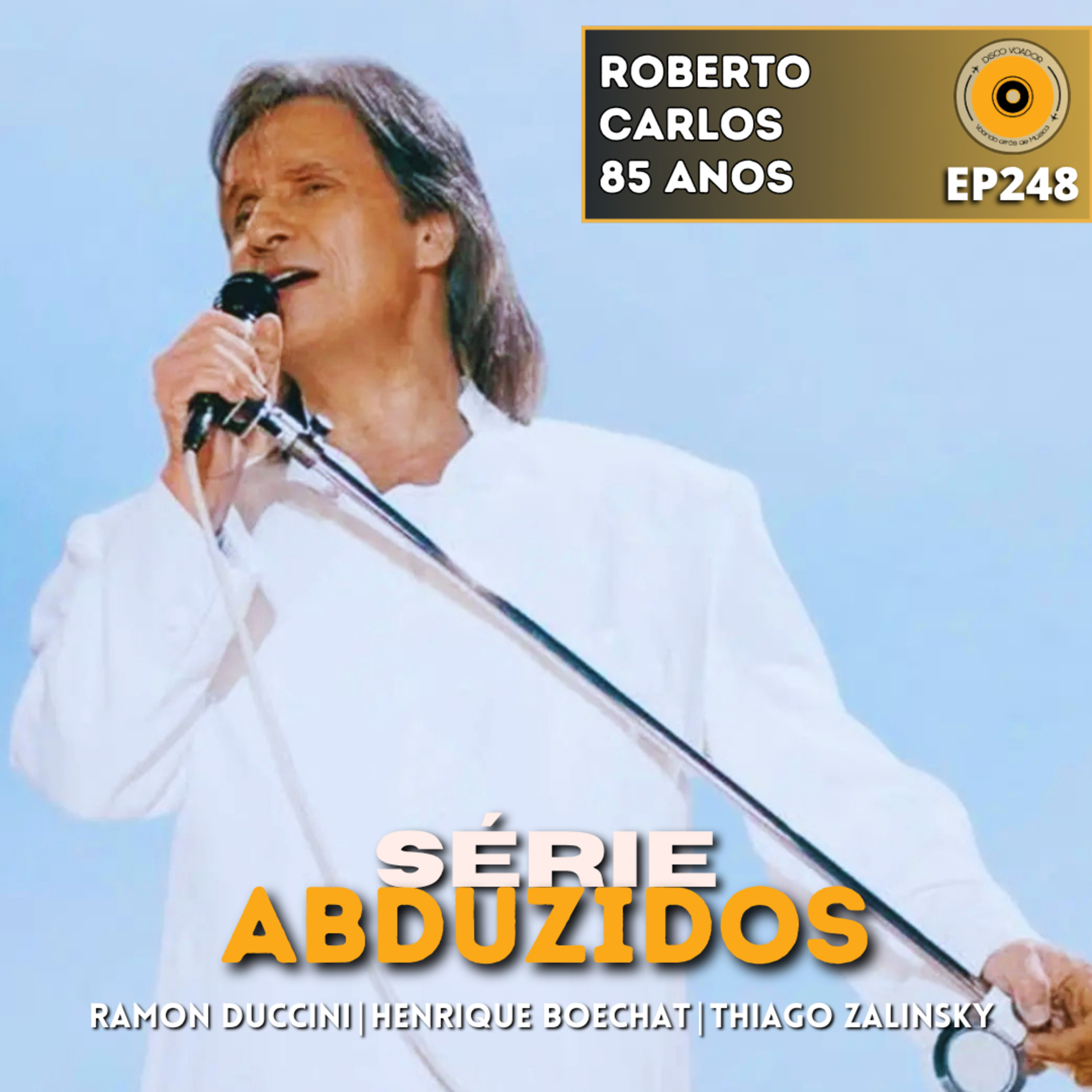 Roberto Carlos 85 Anos | Disco Voador | Série Abduzidos | EP248 episode artwork