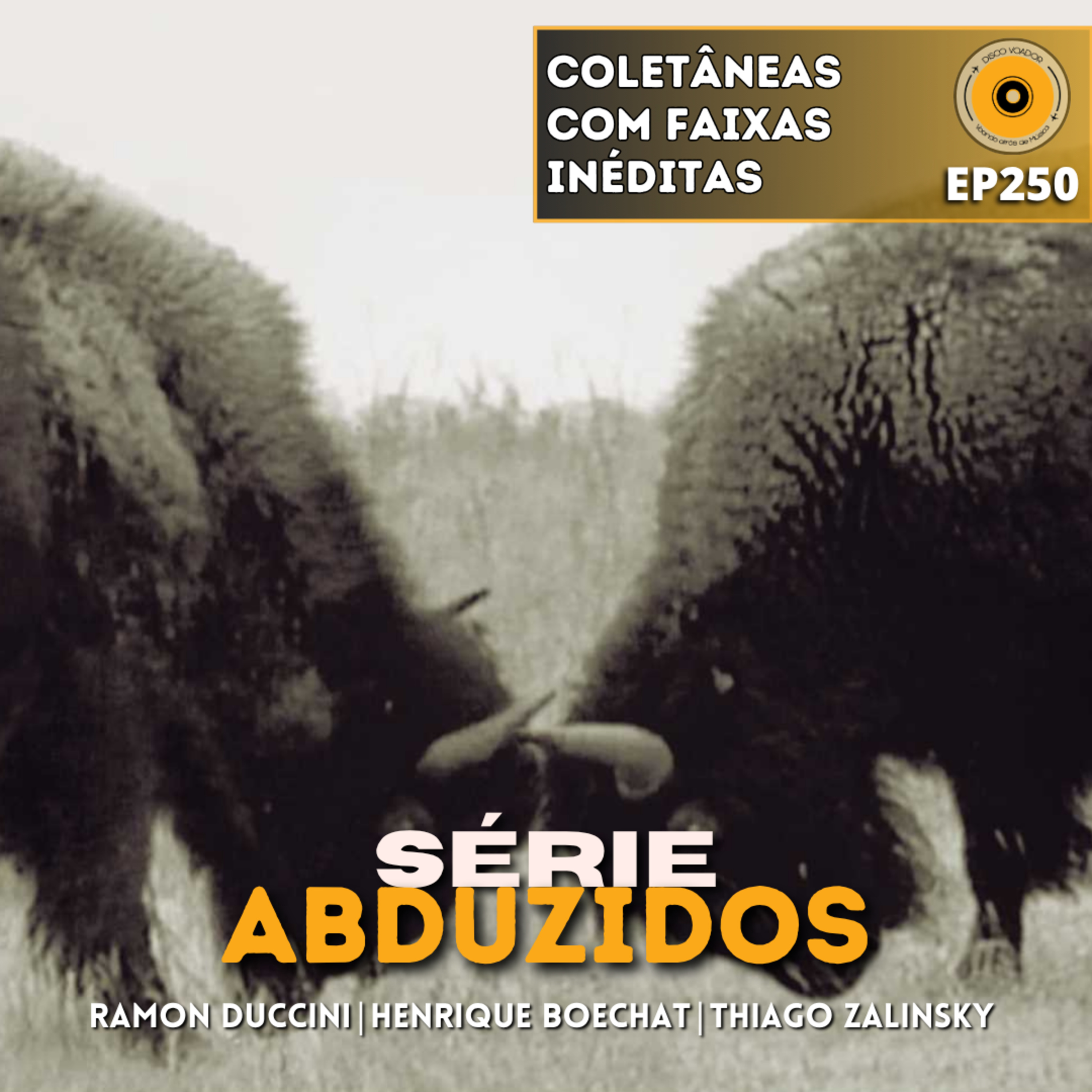 Coletâneas Com Faixas Inéditas | Disco Voador | Série Abduzidos | EP250 episode artwork