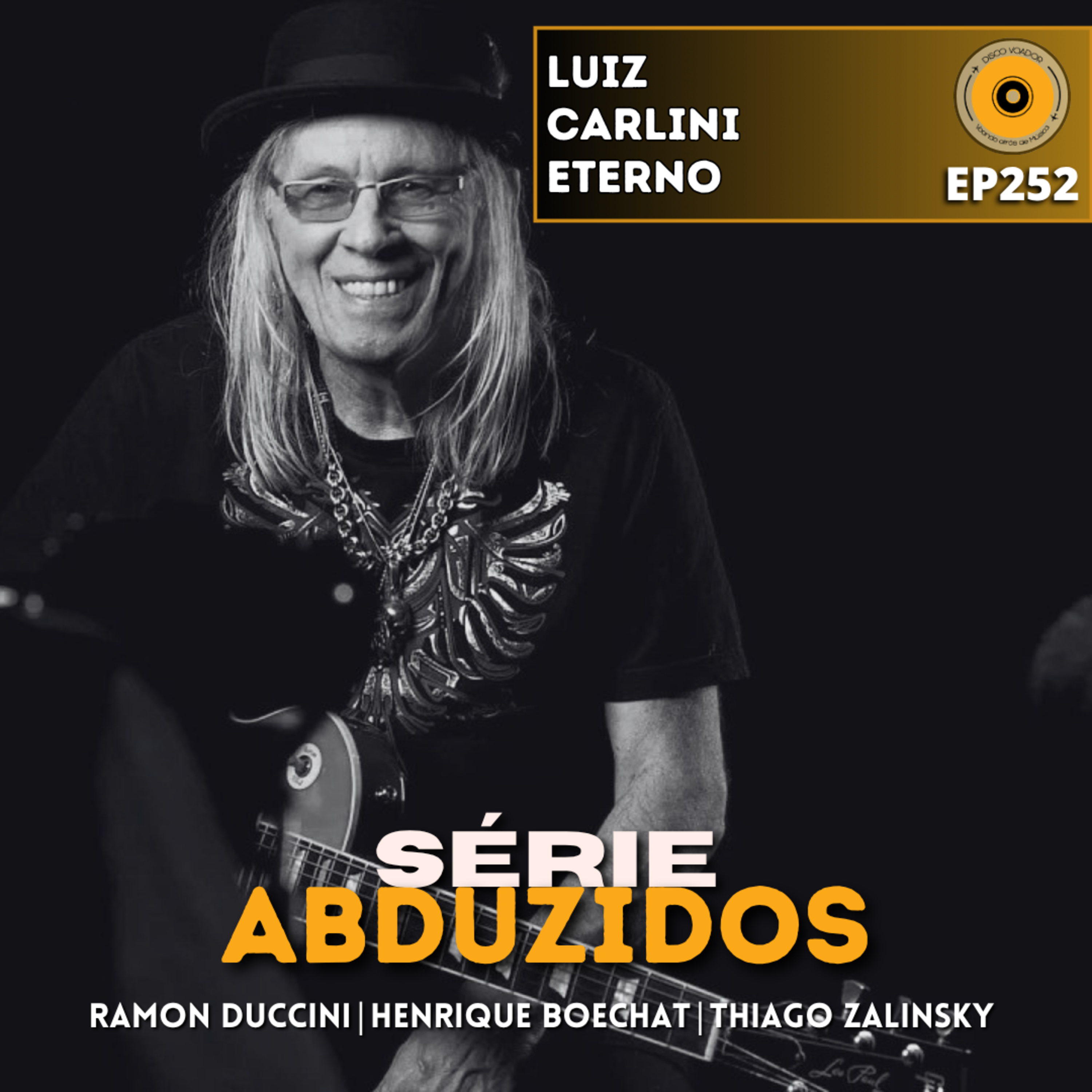 Luiz Carlini Eterno | Disco Voador | Série Abduzidos | EP252 episode artwork